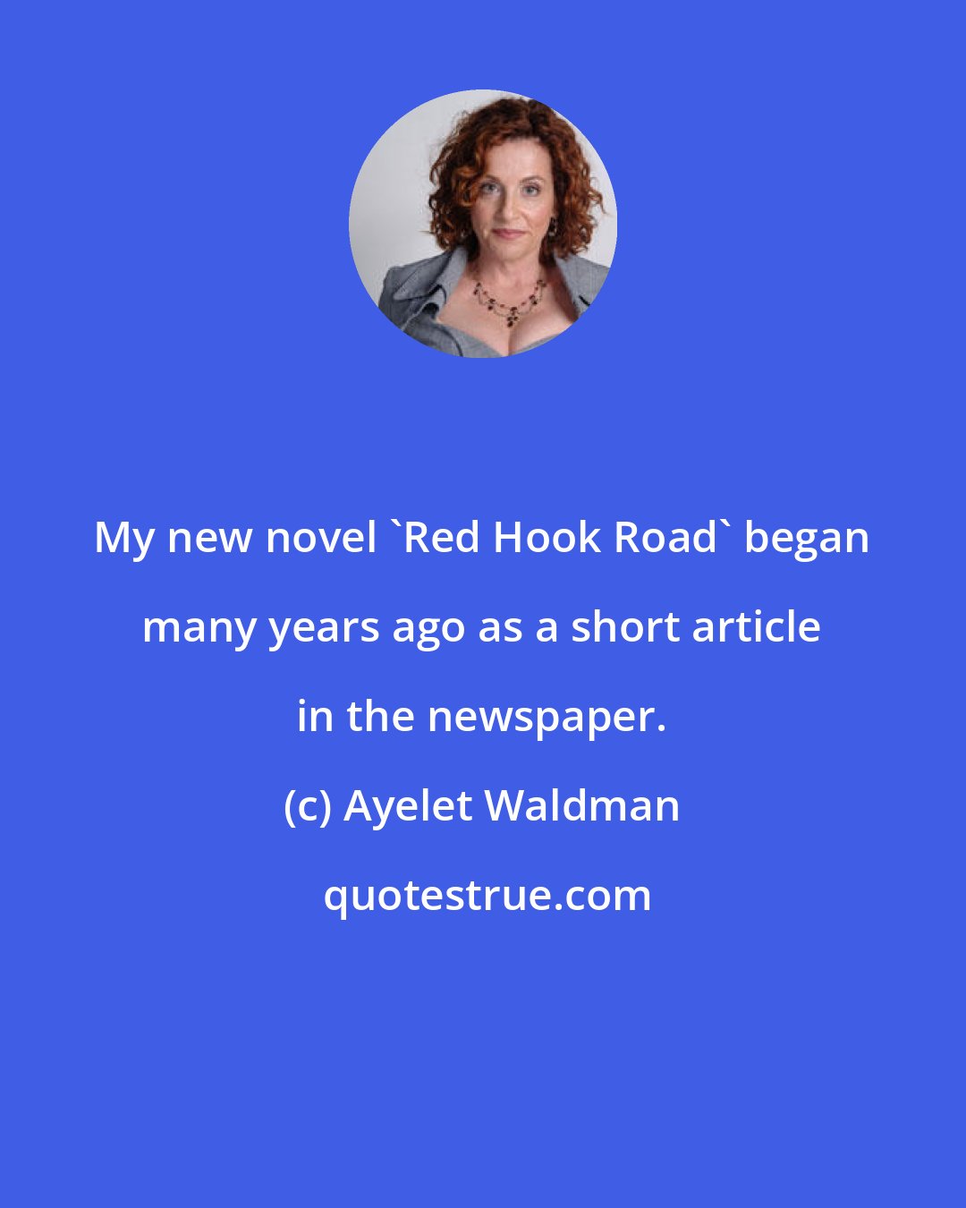 Ayelet Waldman: My new novel 'Red Hook Road' began many years ago as a short article in the newspaper.