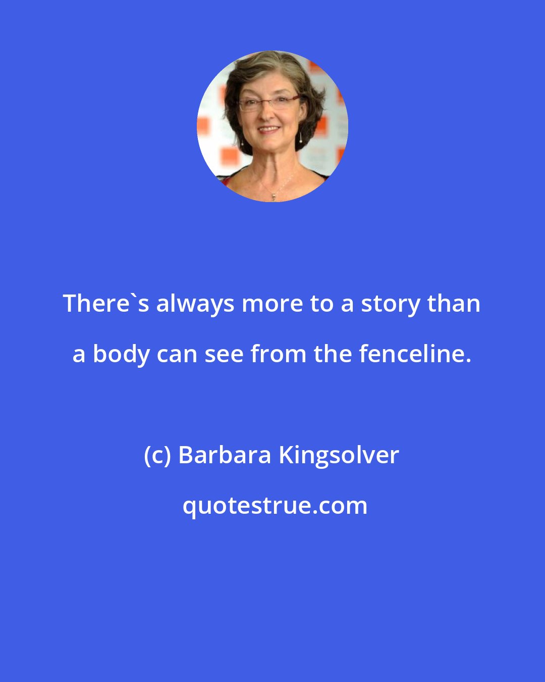 Barbara Kingsolver: There's always more to a story than a body can see from the fenceline.