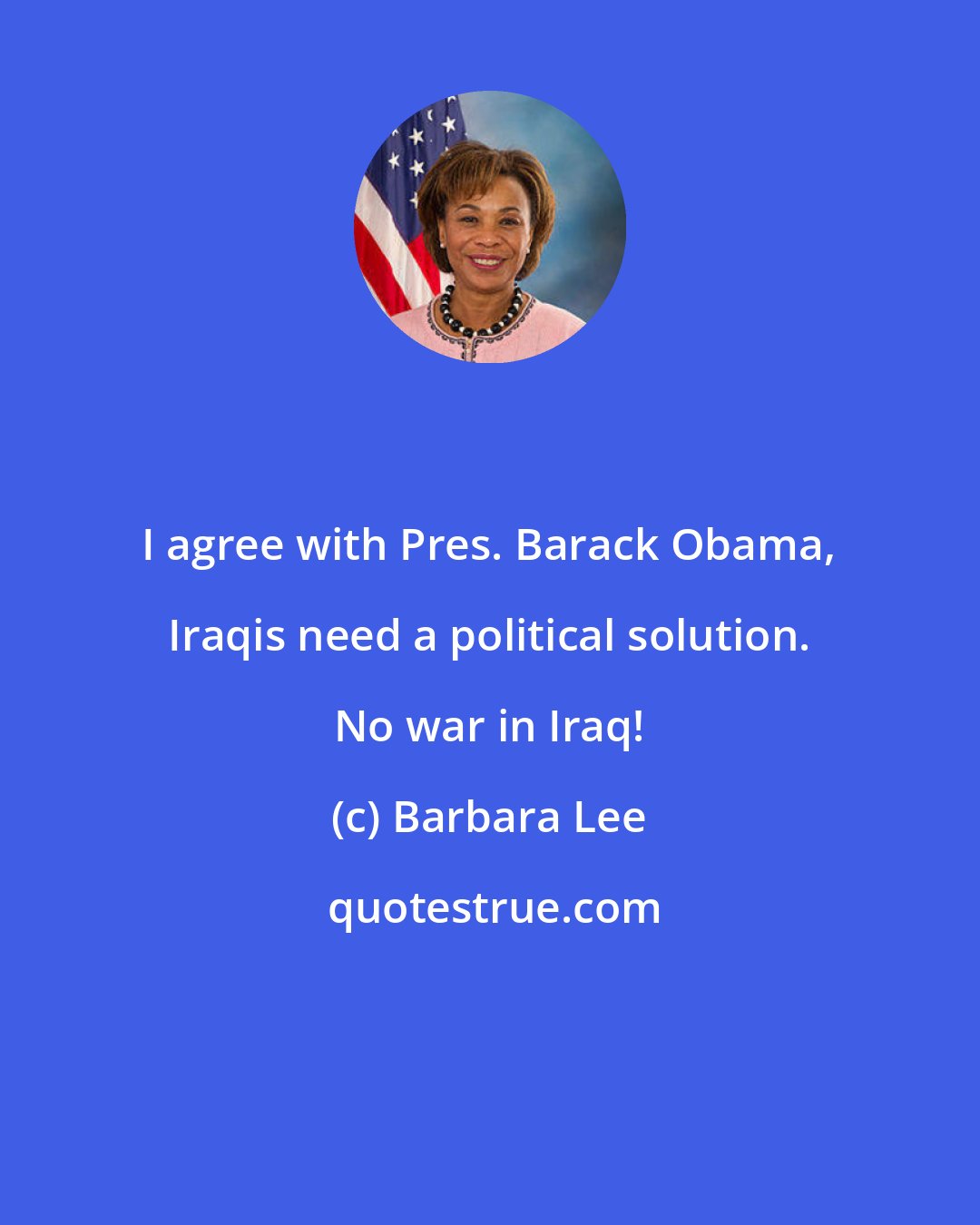 Barbara Lee: I agree with Pres. Barack Obama, Iraqis need a political solution. No war in Iraq!