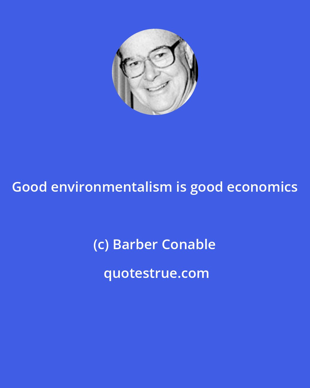 Barber Conable: Good environmentalism is good economics