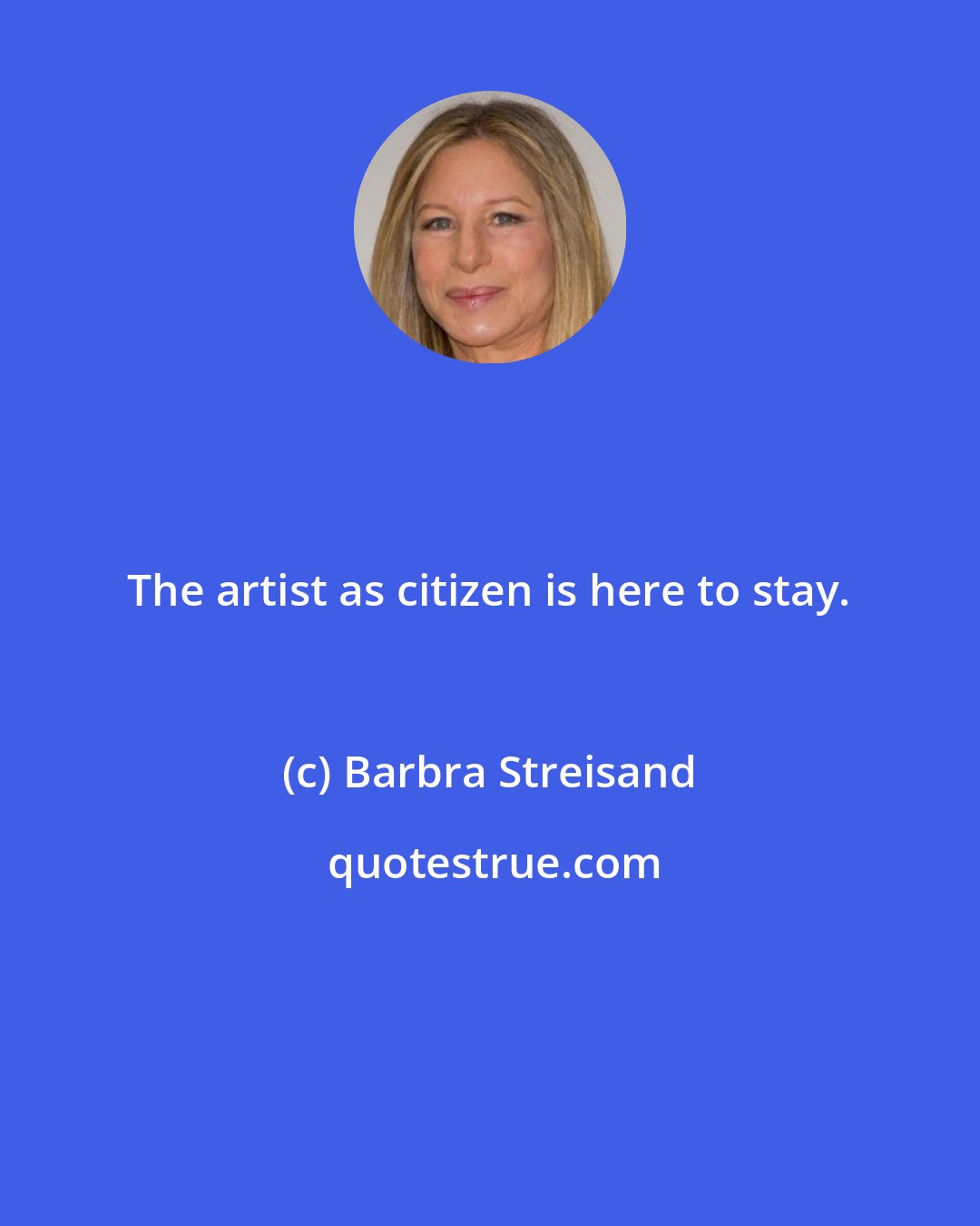 Barbra Streisand: The artist as citizen is here to stay.