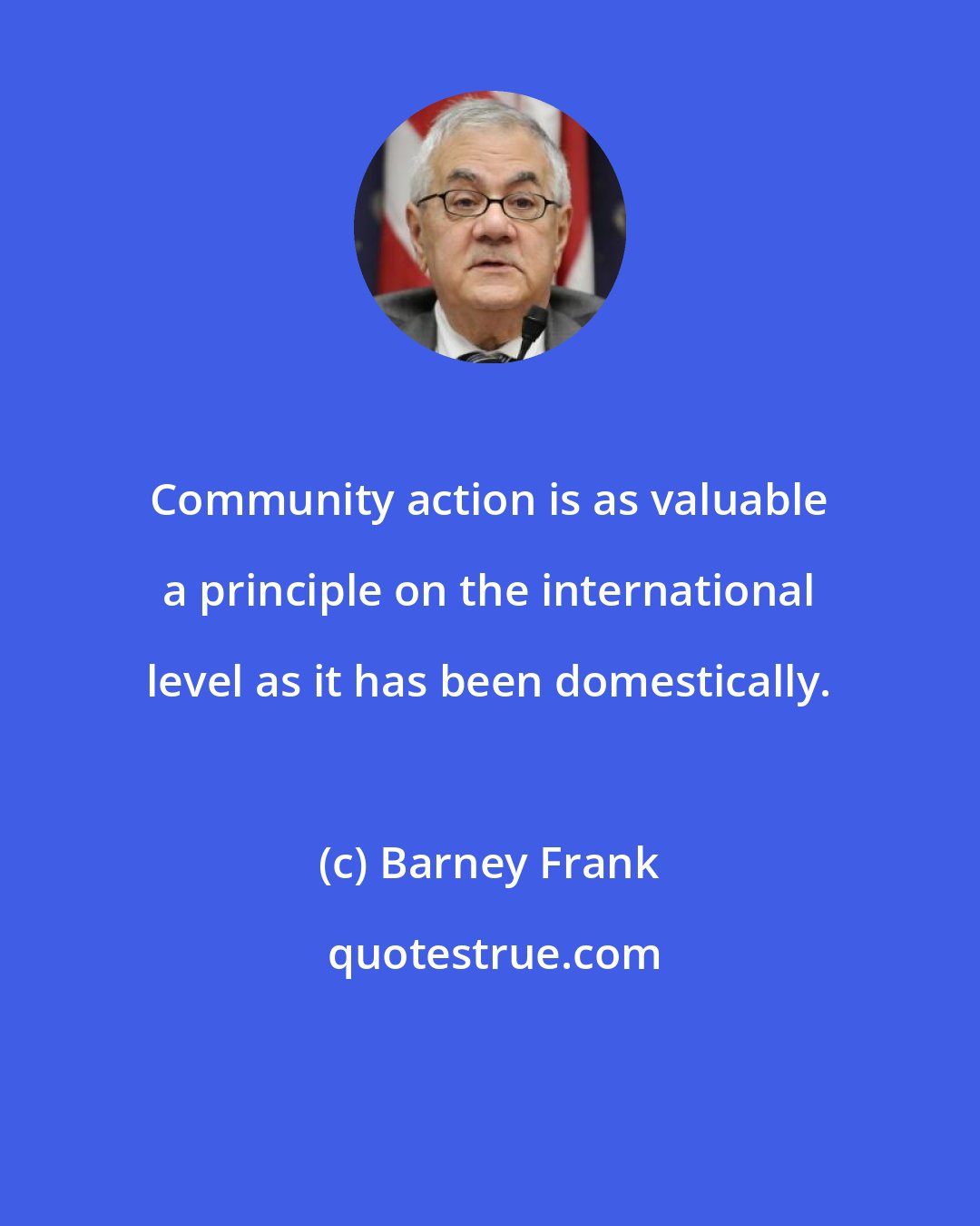 Barney Frank: Community action is as valuable a principle on the international level as it has been domestically.