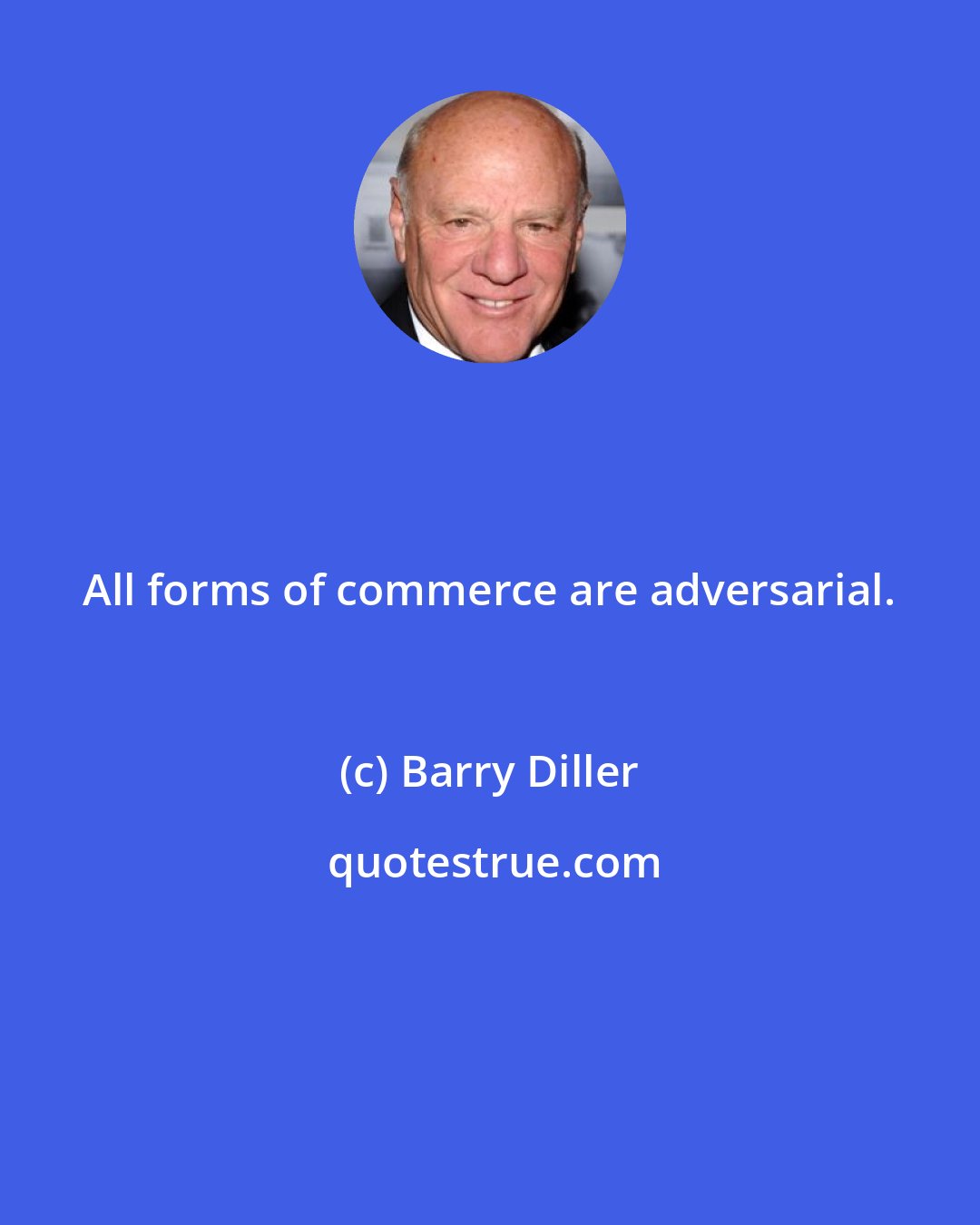 Barry Diller: All forms of commerce are adversarial.