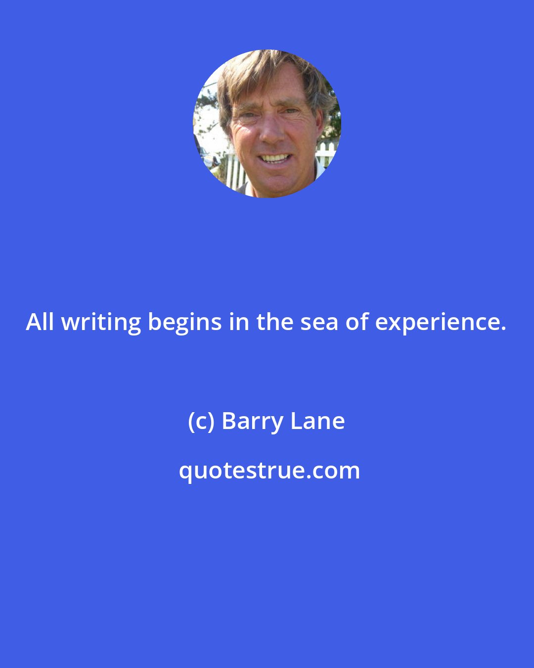 Barry Lane: All writing begins in the sea of experience.