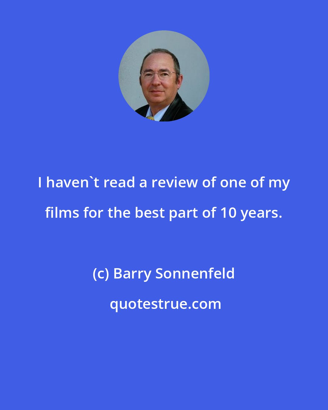 Barry Sonnenfeld: I haven't read a review of one of my films for the best part of 10 years.