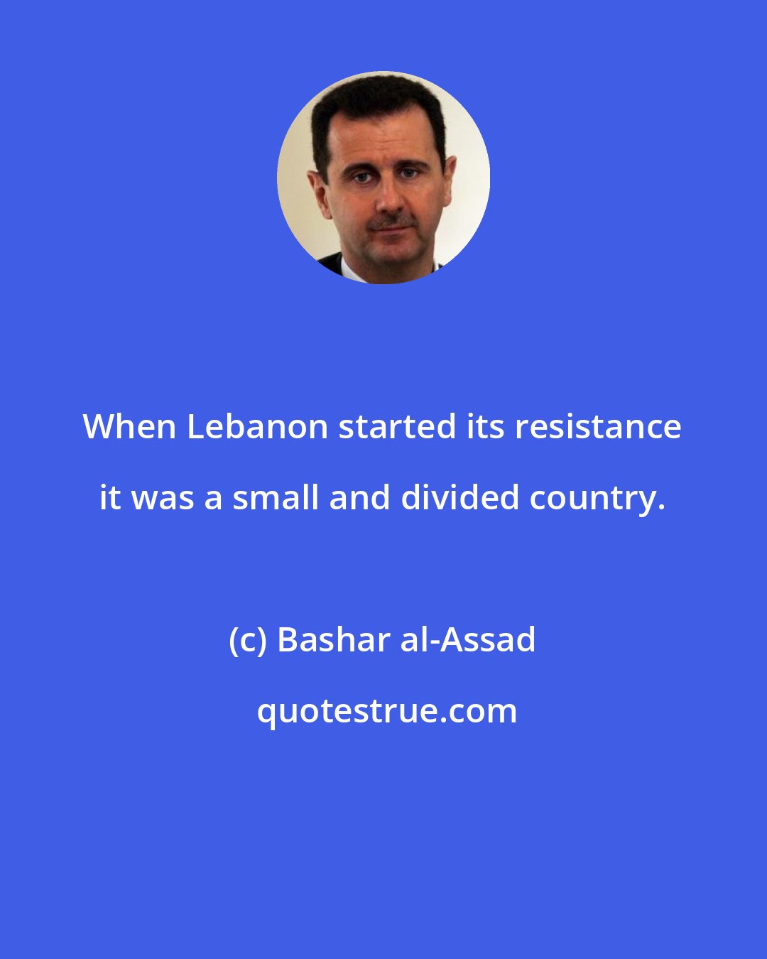 Bashar al-Assad: When Lebanon started its resistance it was a small and divided country.