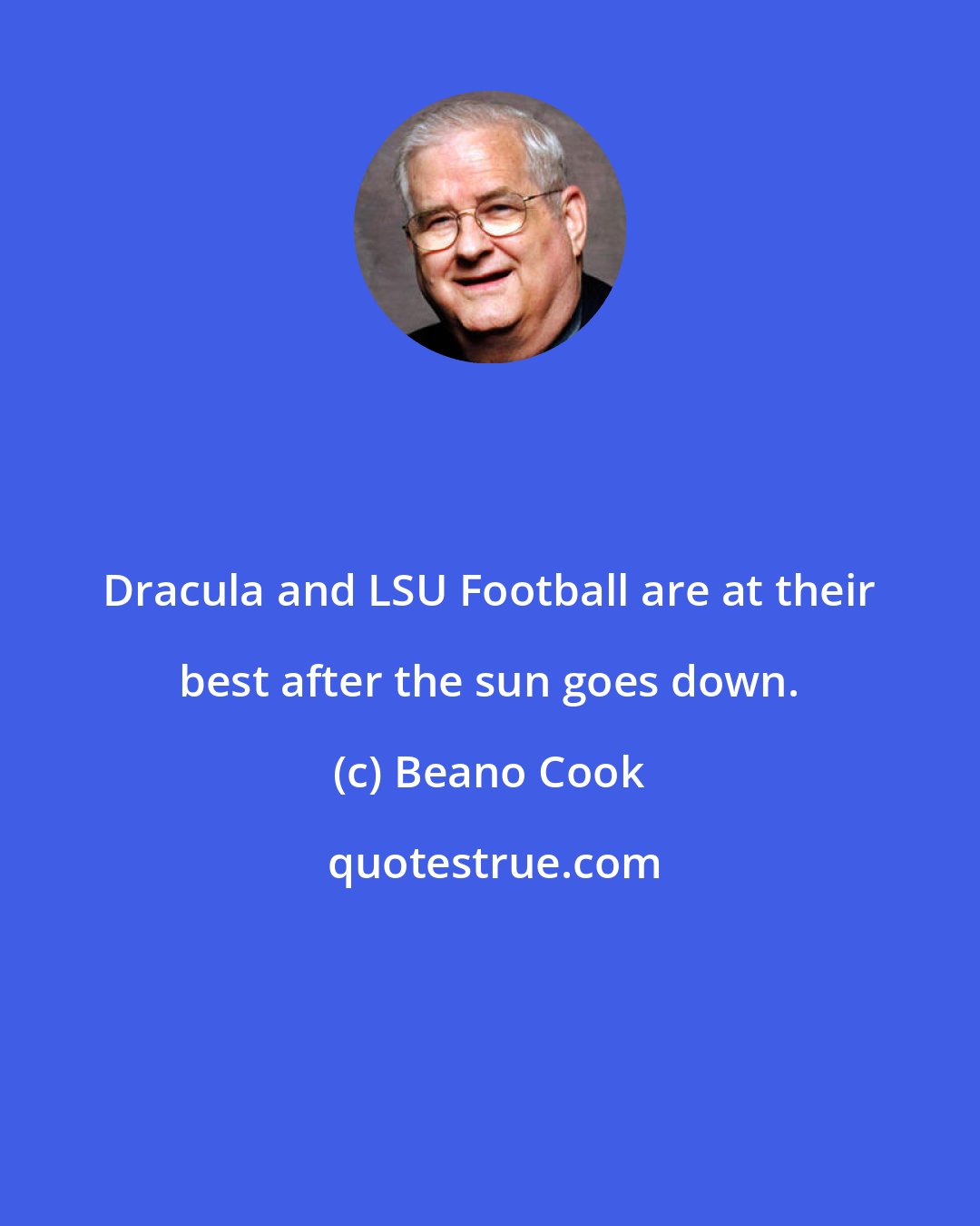 Beano Cook: Dracula and LSU Football are at their best after the sun goes down.