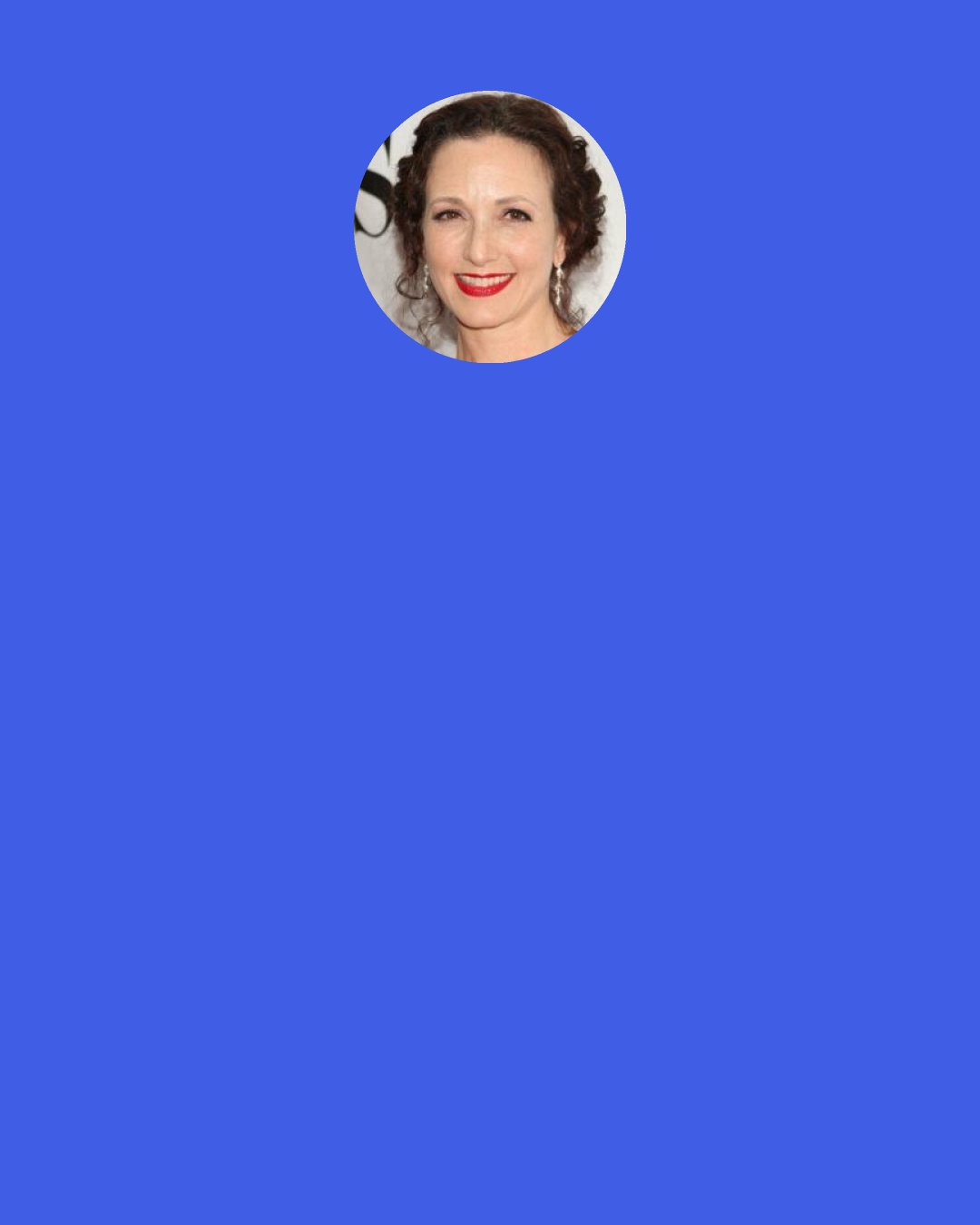 Bebe Neuwirth: I made jokes about kissing Murphy Brown. But if that's what cost me my job, my wife will probably say, "Hey asshole, I told you so".