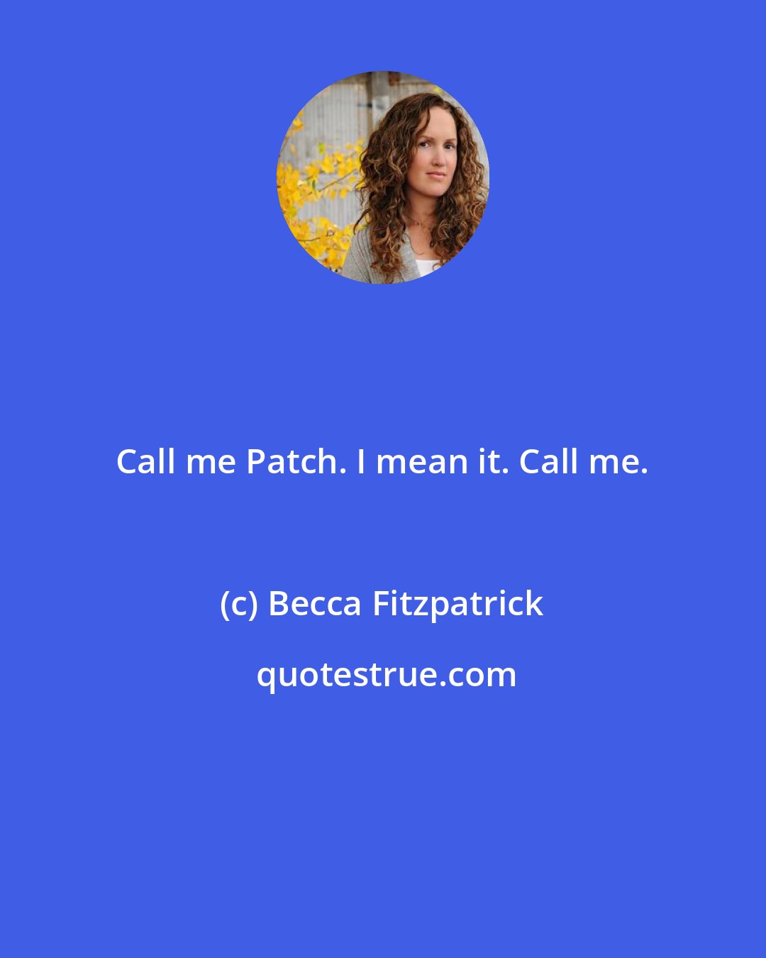 Becca Fitzpatrick: Call me Patch. I mean it. Call me.