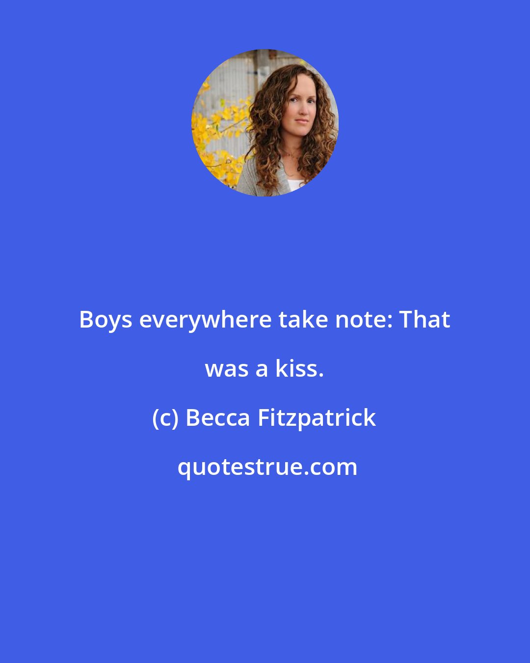 Becca Fitzpatrick: Boys everywhere take note: That was a kiss.