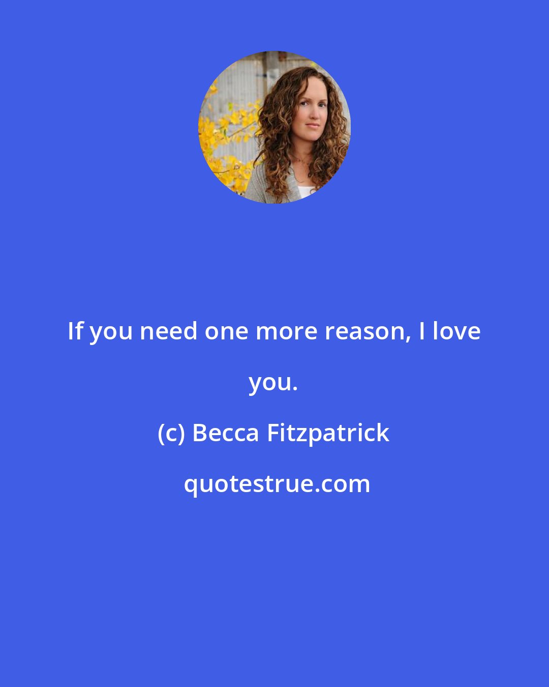 Becca Fitzpatrick: If you need one more reason, I love you.