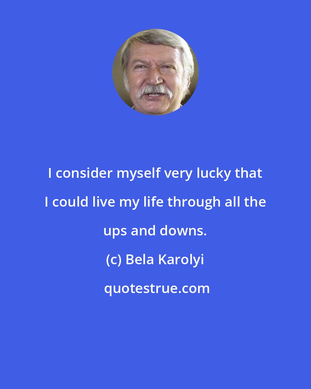 Bela Karolyi: I consider myself very lucky that I could live my life through all the ups and downs.