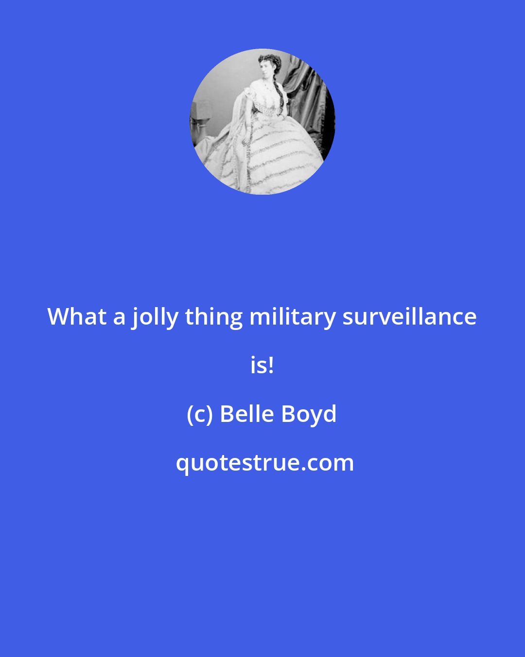 Belle Boyd: What a jolly thing military surveillance is!