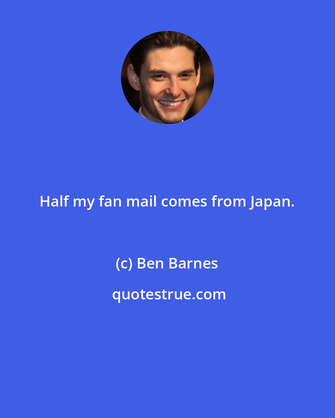 Ben Barnes: Half my fan mail comes from Japan.