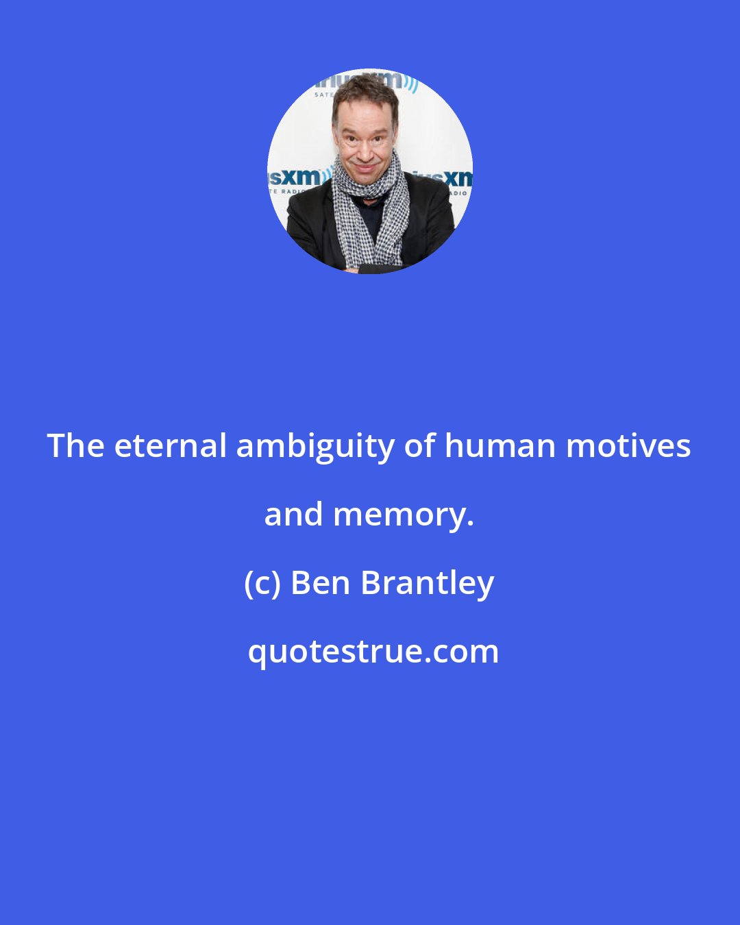 Ben Brantley: The eternal ambiguity of human motives and memory.