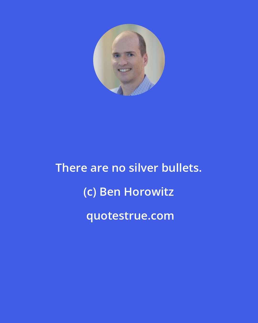Ben Horowitz: There are no silver bullets.