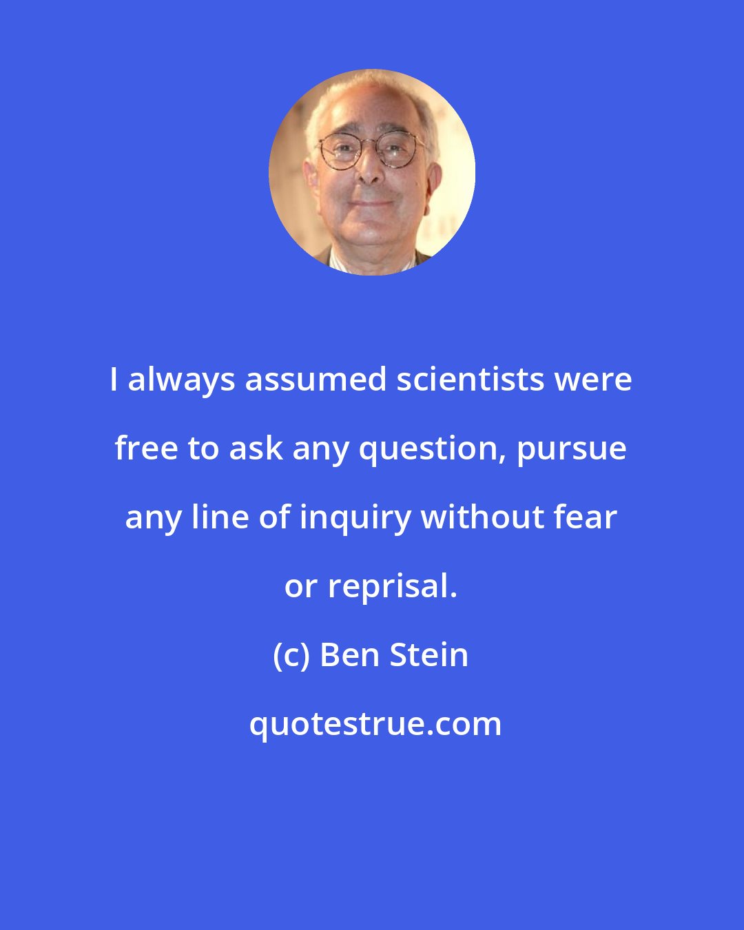 Ben Stein: I always assumed scientists were free to ask any question, pursue any line of inquiry without fear or reprisal.