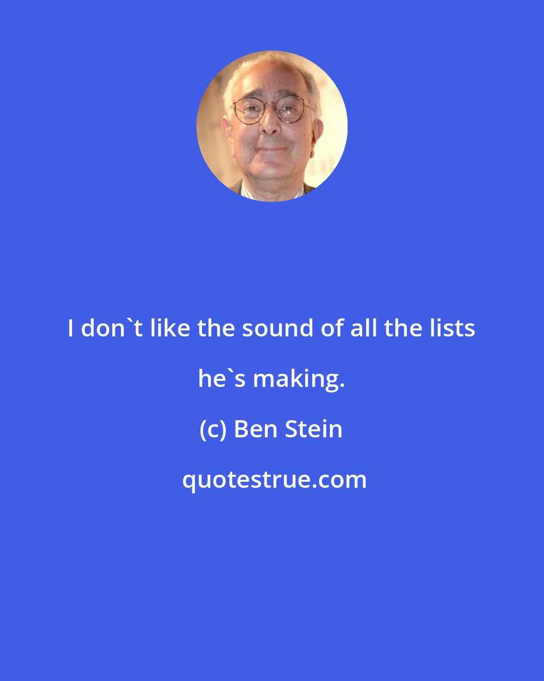 Ben Stein: I don't like the sound of all the lists he's making.