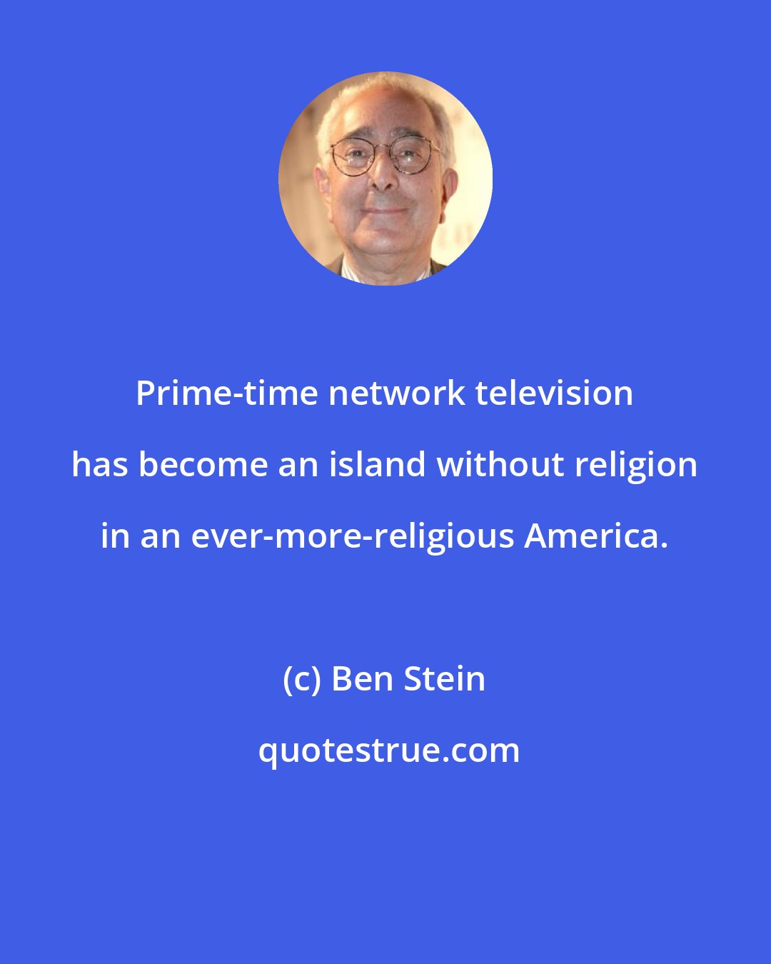 Ben Stein: Prime-time network television has become an island without religion in an ever-more-religious America.