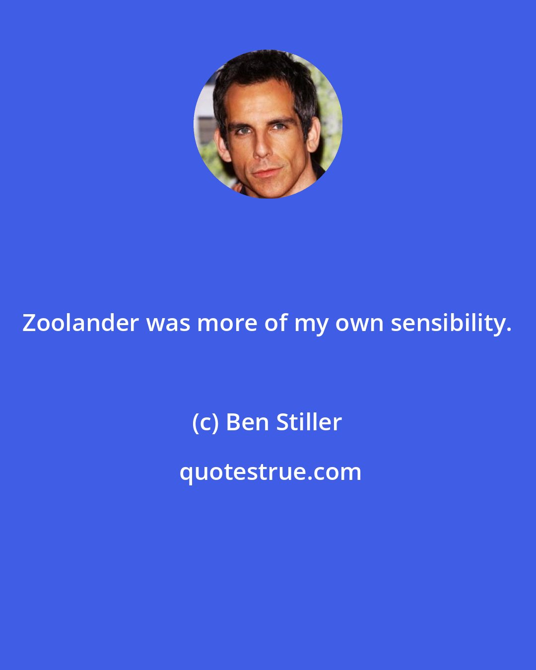 Ben Stiller: Zoolander was more of my own sensibility.