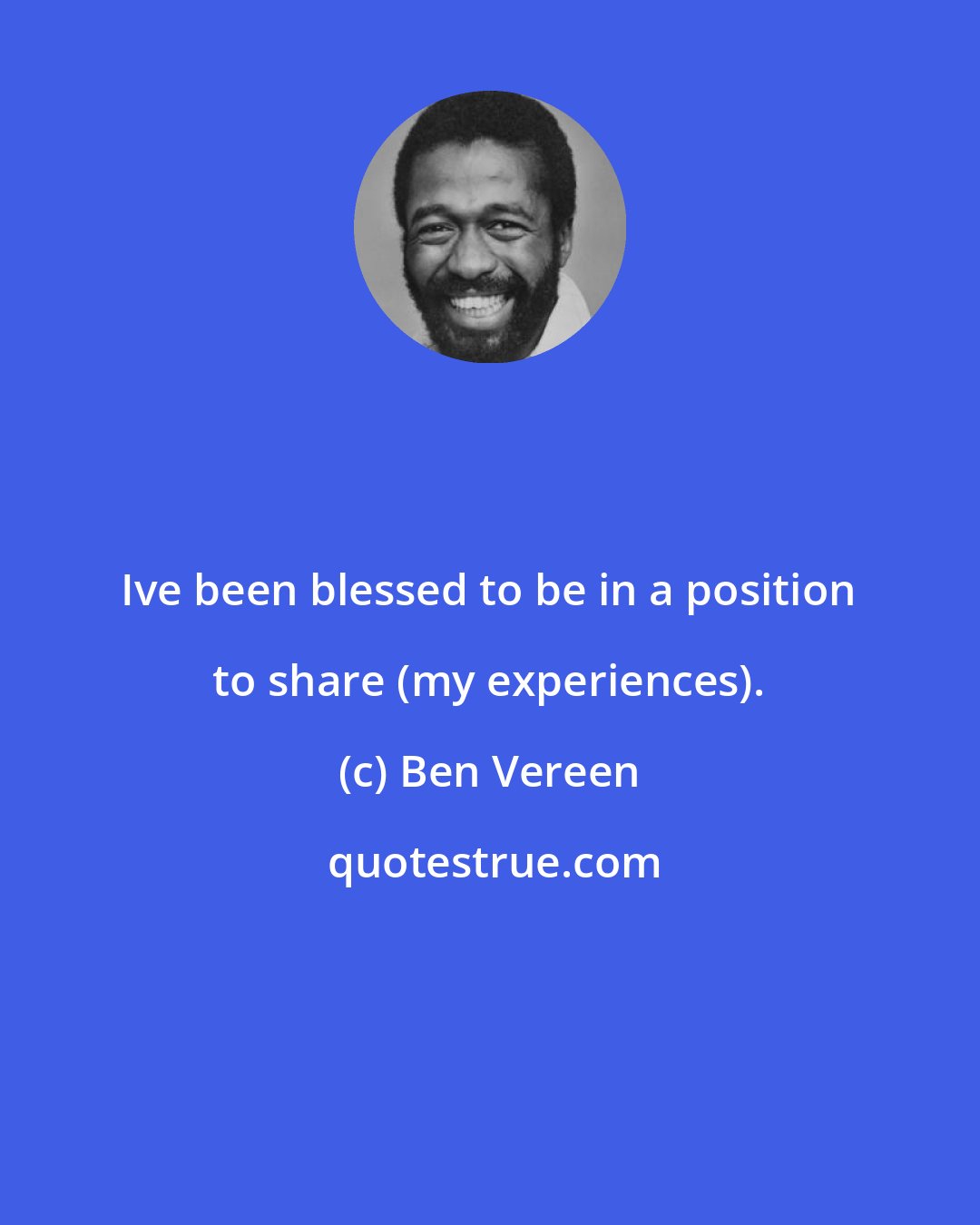 Ben Vereen: Ive been blessed to be in a position to share (my experiences).