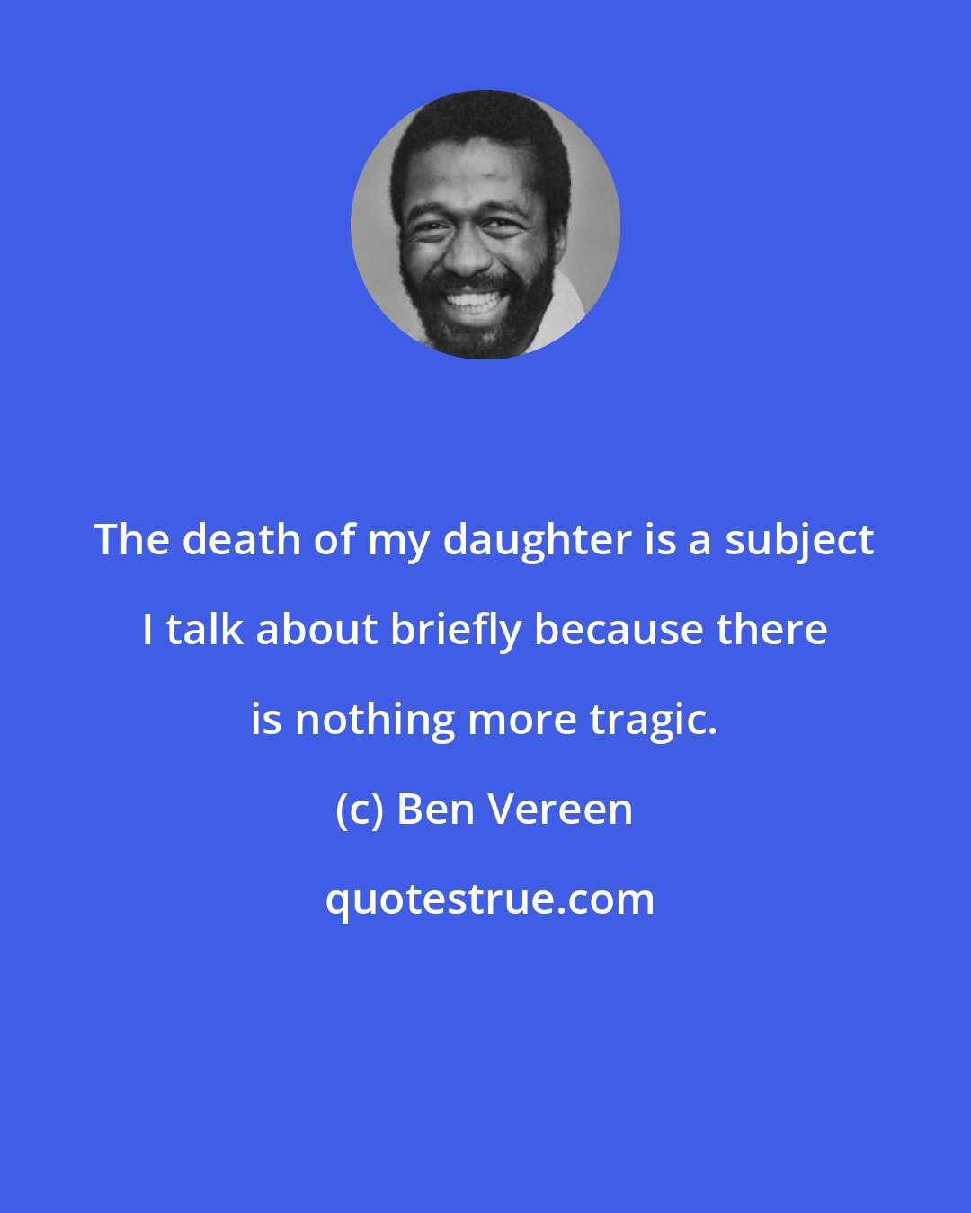 Ben Vereen: The death of my daughter is a subject I talk about briefly because there is nothing more tragic.