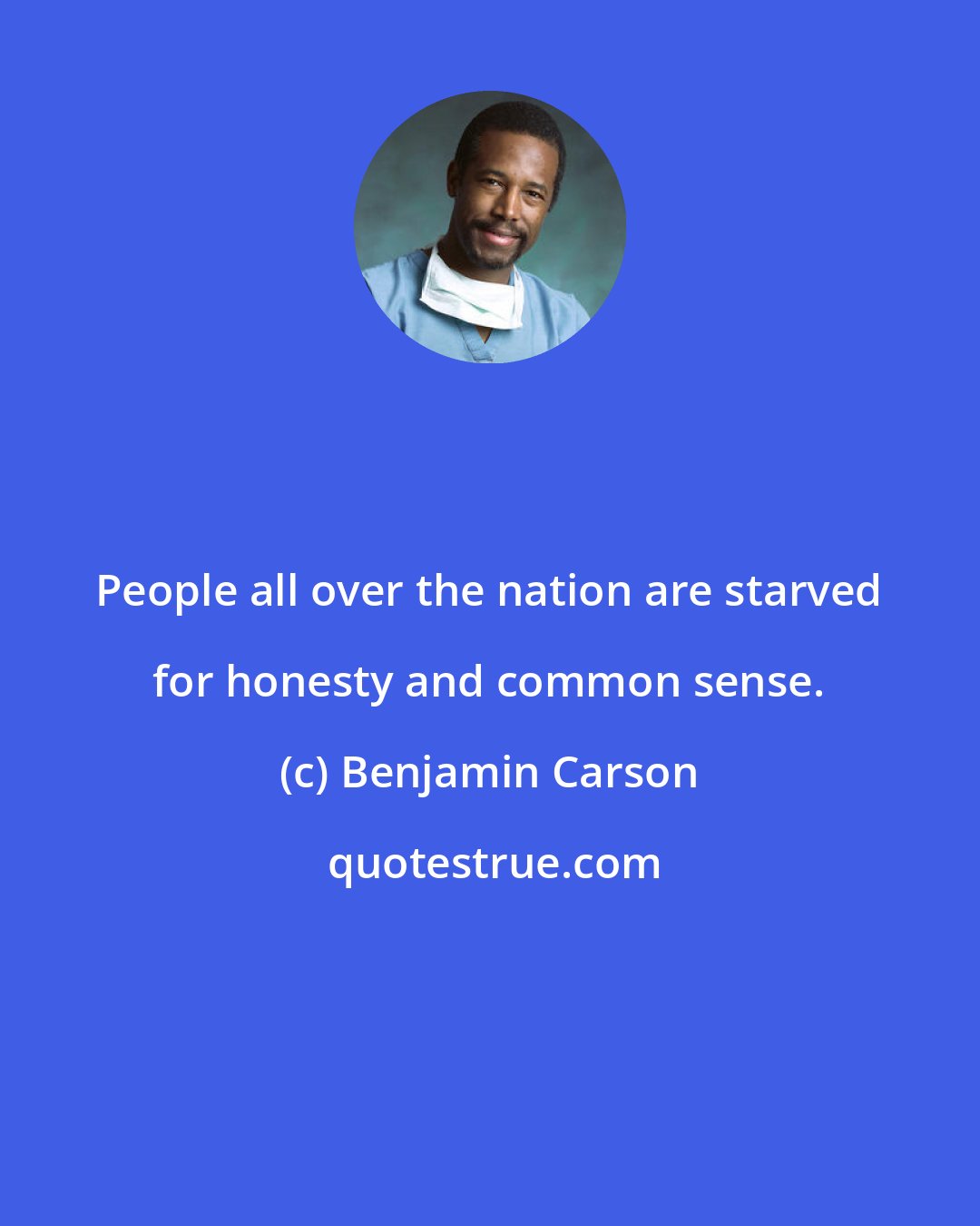 Benjamin Carson: People all over the nation are starved for honesty and common sense.