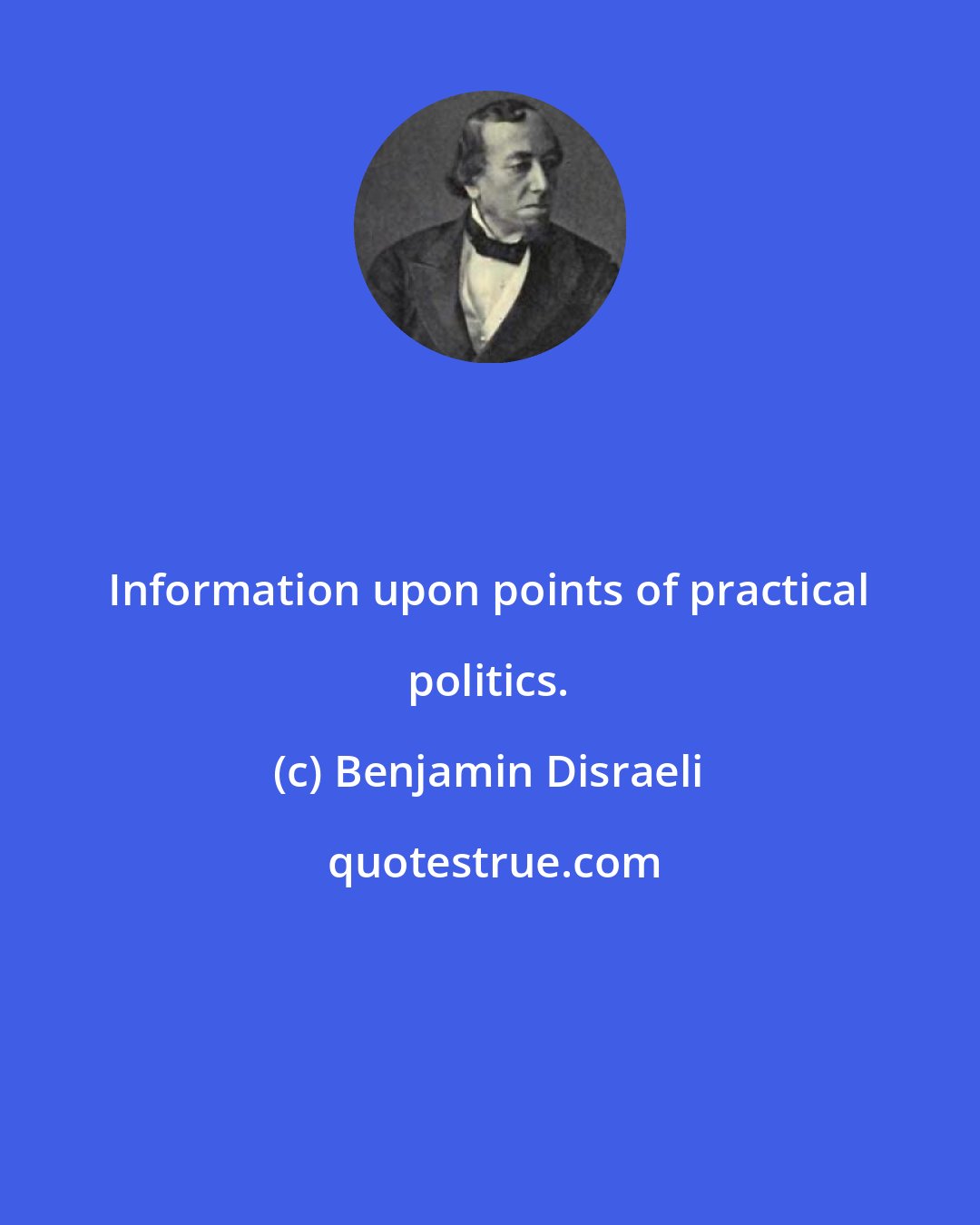 Benjamin Disraeli: Information upon points of practical politics.