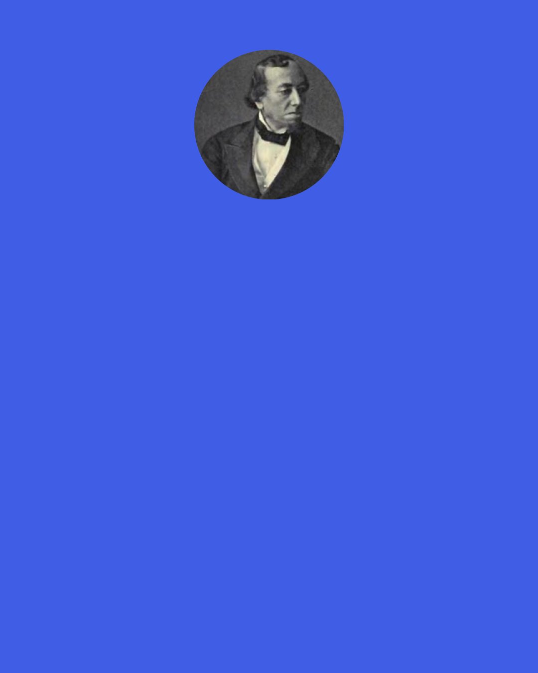 Benjamin Disraeli: Why, I say, that to tax the community for the advantage of a class is not protection; it is plunder, and I entirely disclaim it; but I ask you to protect the rights and interests of labour generally in the first place, by allowing no free imports from countries which meet you with countervailing duties; and, in the second place, with respect to agricultural produce, to compensate the soil for the burdens from which other classes are free by an equivalent duty. This is my view of what is called "protection."
