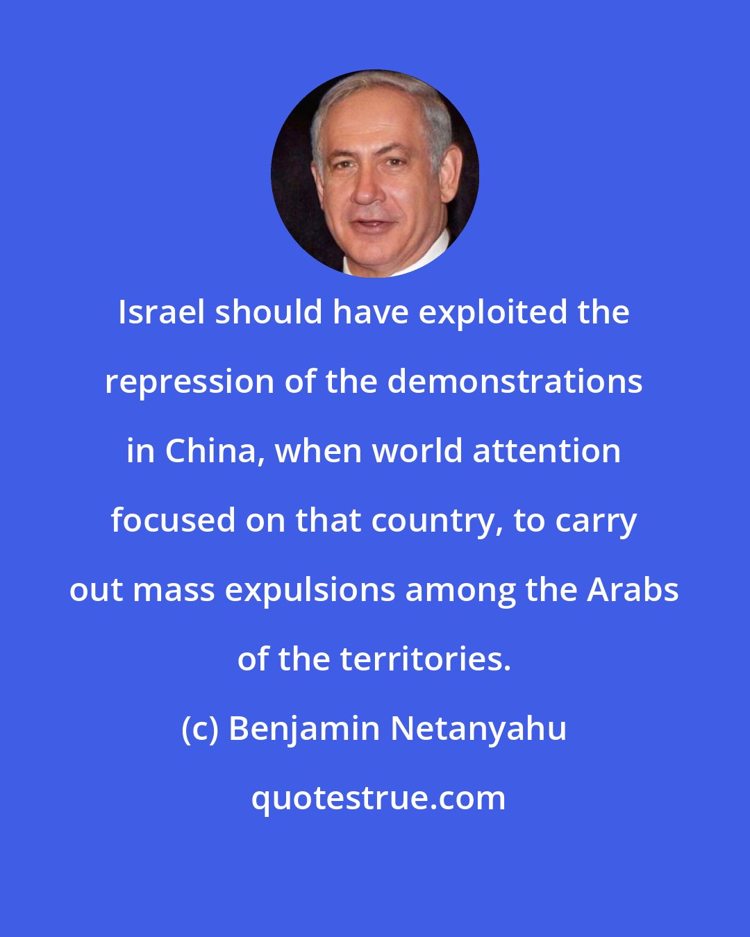 Benjamin Netanyahu: Israel should have exploited the repression of the demonstrations in China, when world attention focused on that country, to carry out mass expulsions among the Arabs of the territories.