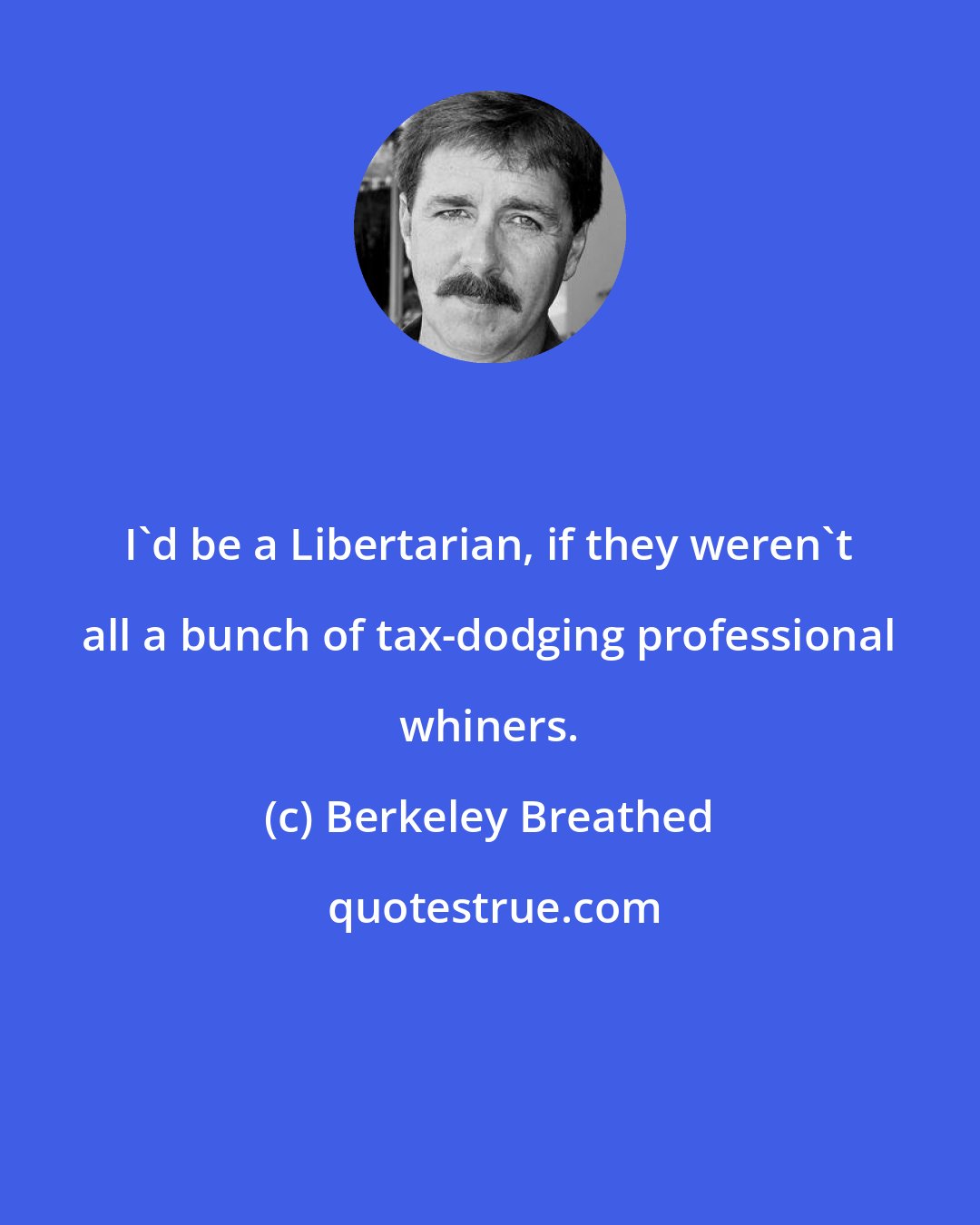 Berkeley Breathed: I'd be a Libertarian, if they weren't all a bunch of tax-dodging professional whiners.