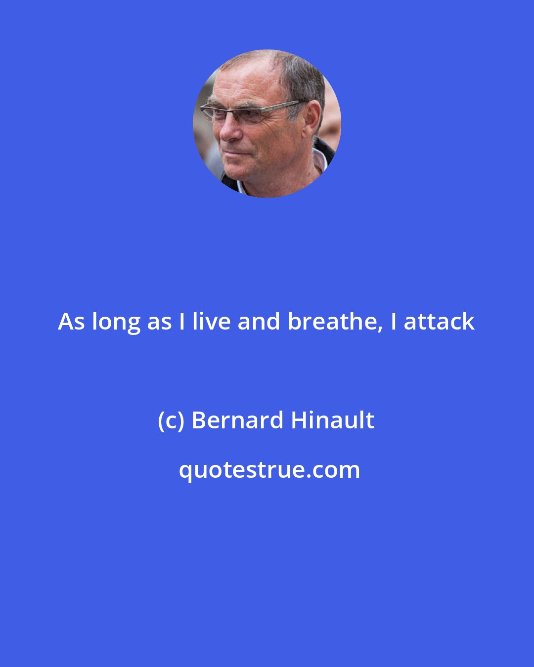 Bernard Hinault: As long as I live and breathe, I attack