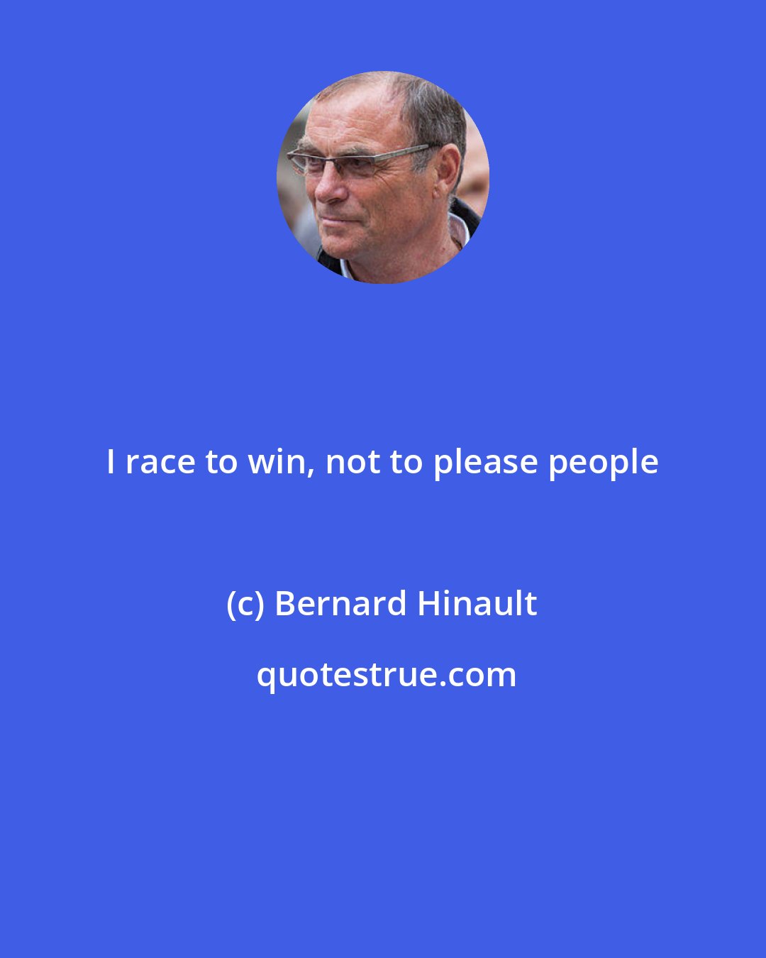 Bernard Hinault: I race to win, not to please people