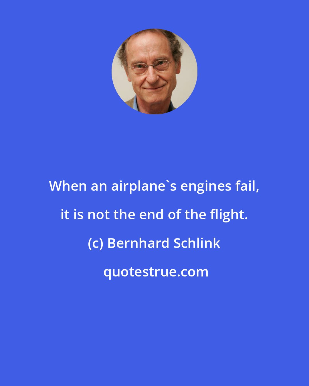 Bernhard Schlink: When an airplane's engines fail, it is not the end of the flight.