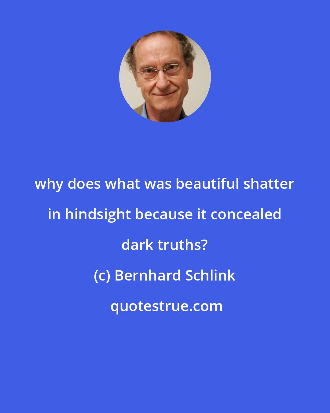 Bernhard Schlink: why does what was beautiful shatter in hindsight because it concealed dark truths?