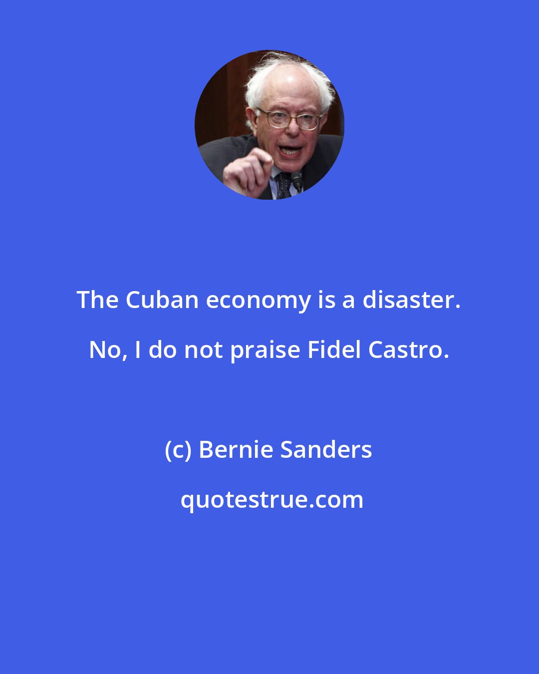 Bernie Sanders: The Cuban economy is a disaster. No, I do not praise Fidel Castro.