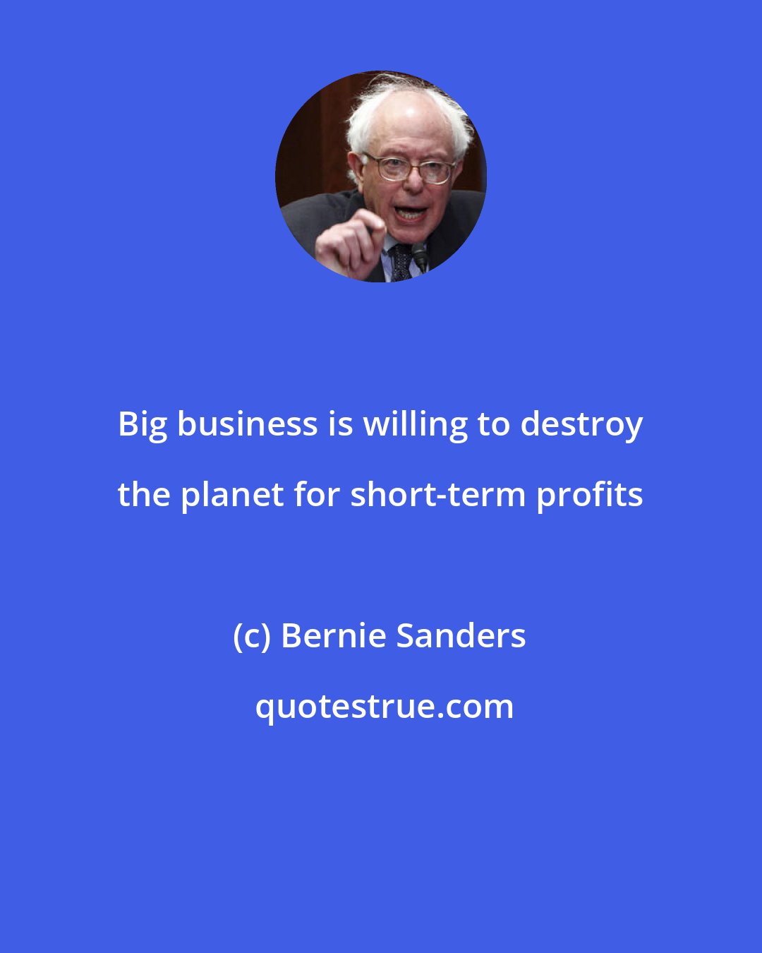 Bernie Sanders: Big business is willing to destroy the planet for short-term profits