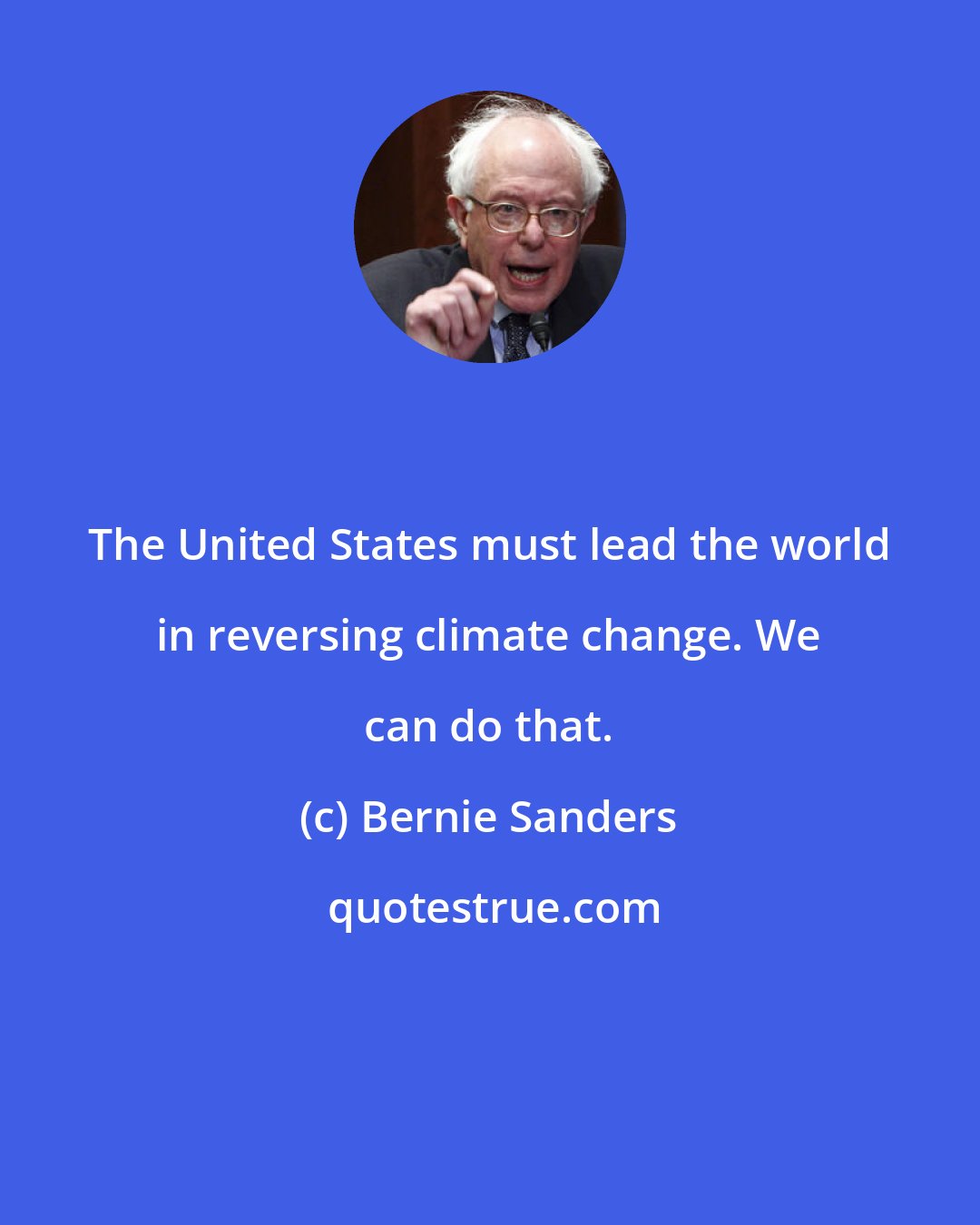 Bernie Sanders: The United States must lead the world in reversing climate change. We can do that.