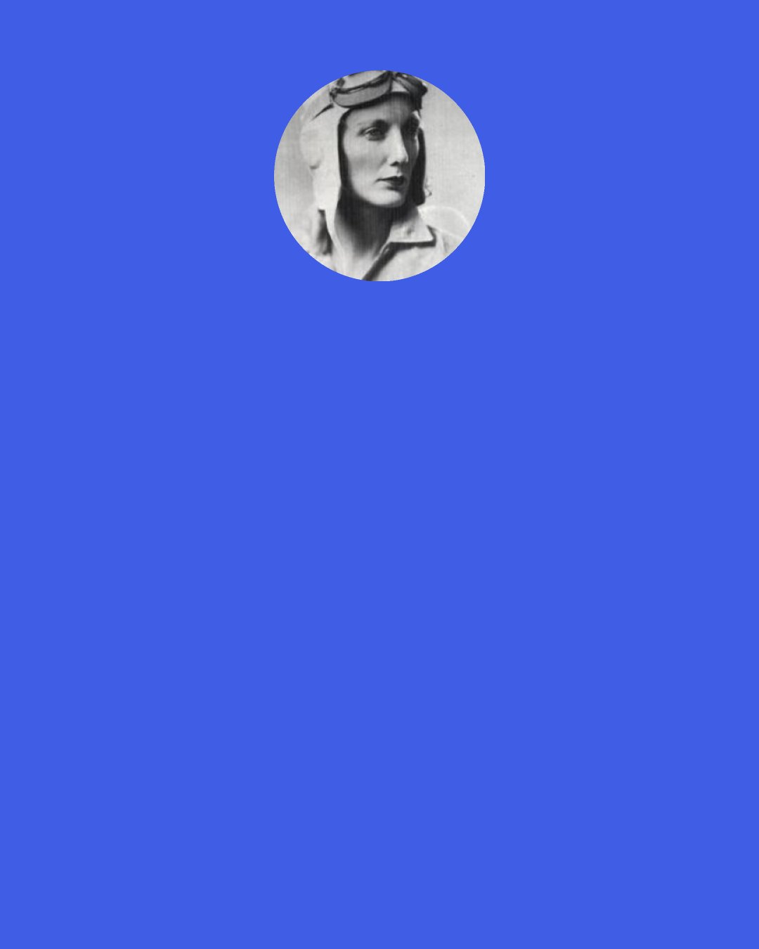 Beryl Markham: There's an old adage," he said, "translated from the ancient Coptic, that contains all the wisdom of the ages -- "Life is life and fun is fun, but it's all so quiet when the goldfish die.