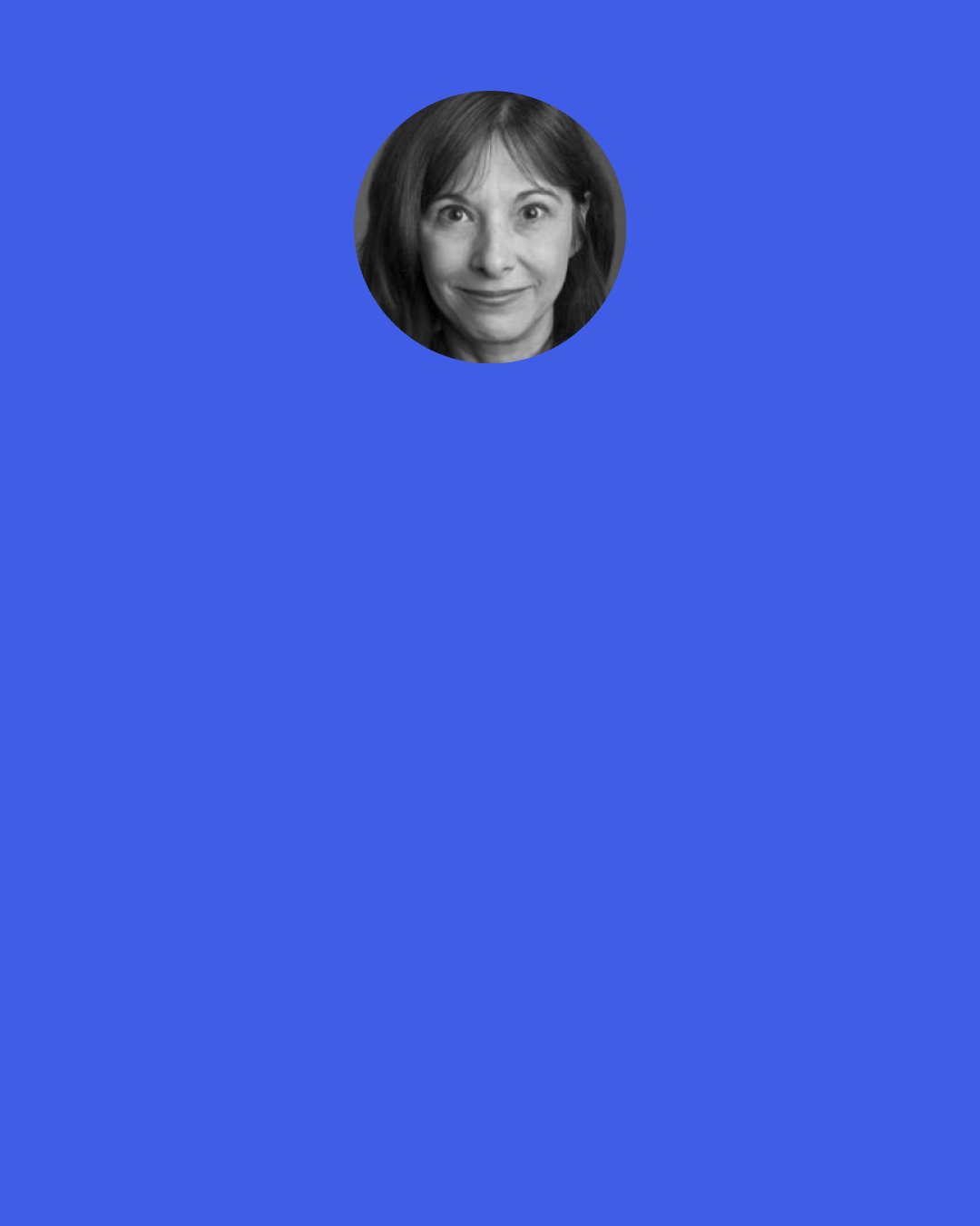 Beth Henley: There are probably brilliant people, geniuses, alive today who don't even know how to say, "Hello, how do you do?" because their minds are absorbed with electronic images.