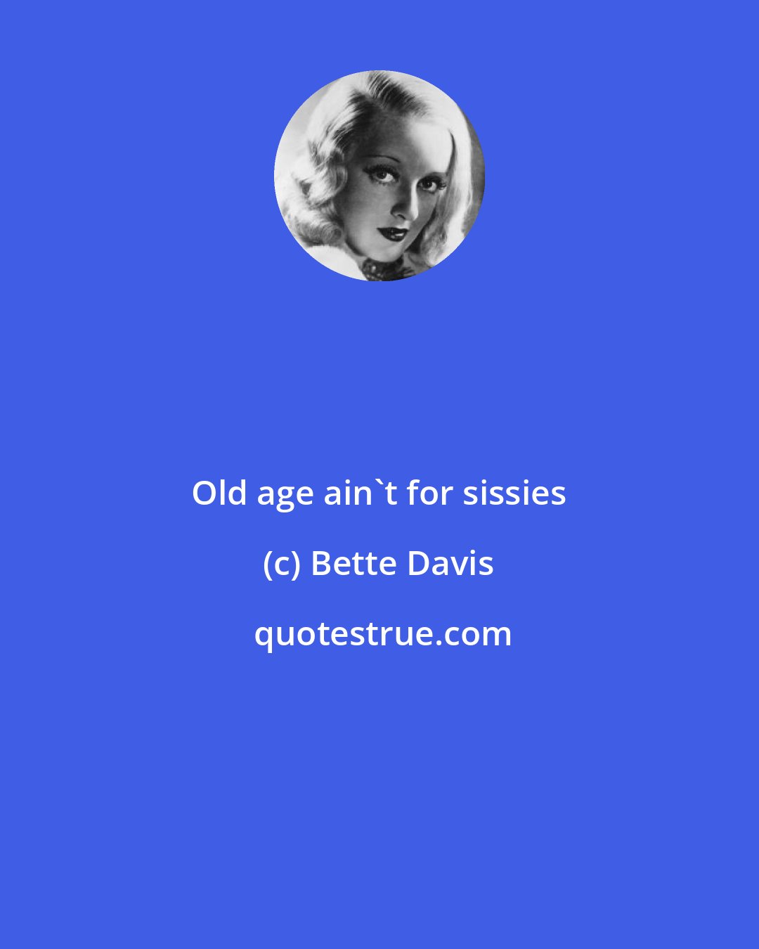 Bette Davis: Old age ain't for sissies