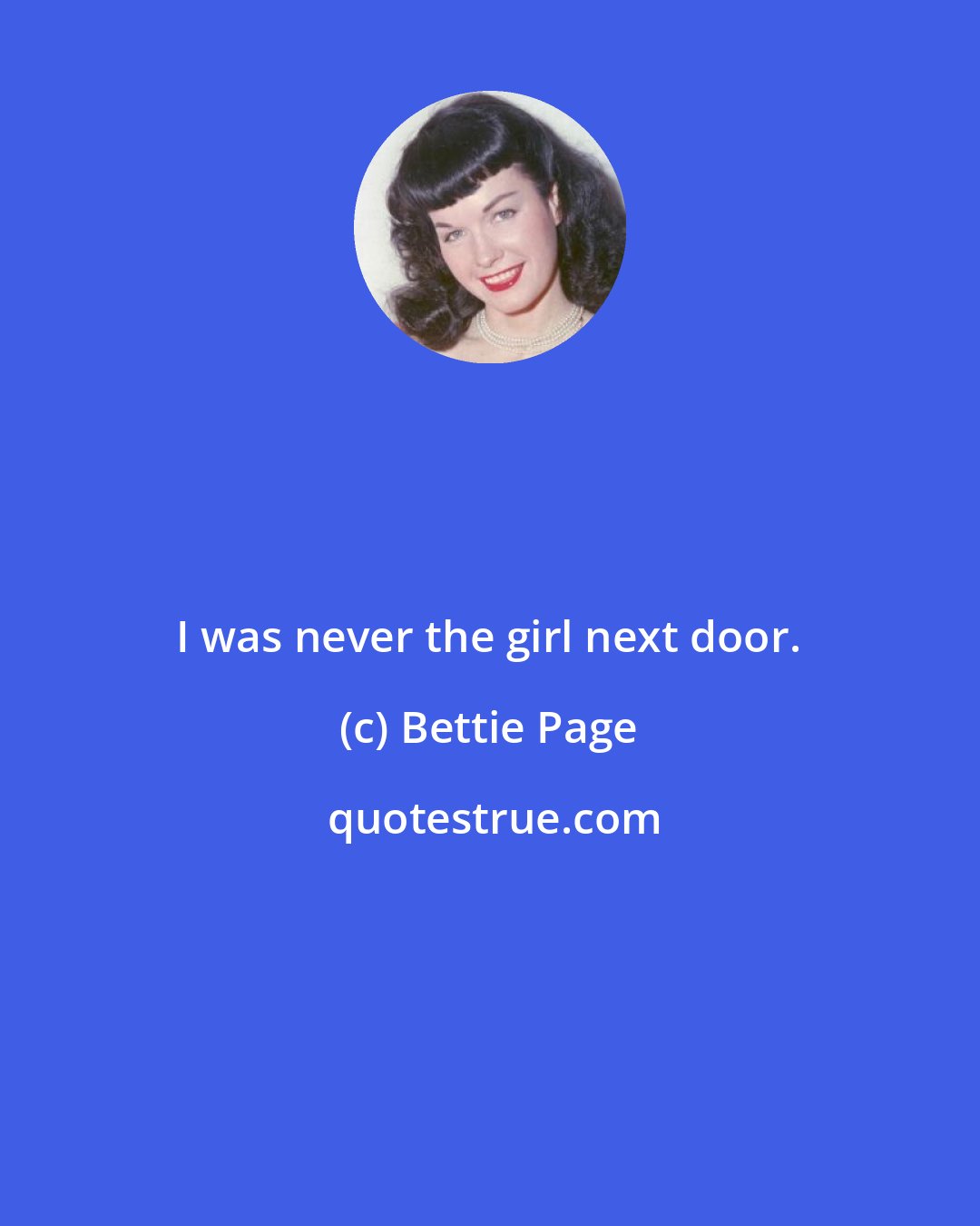 Bettie Page: I was never the girl next door.