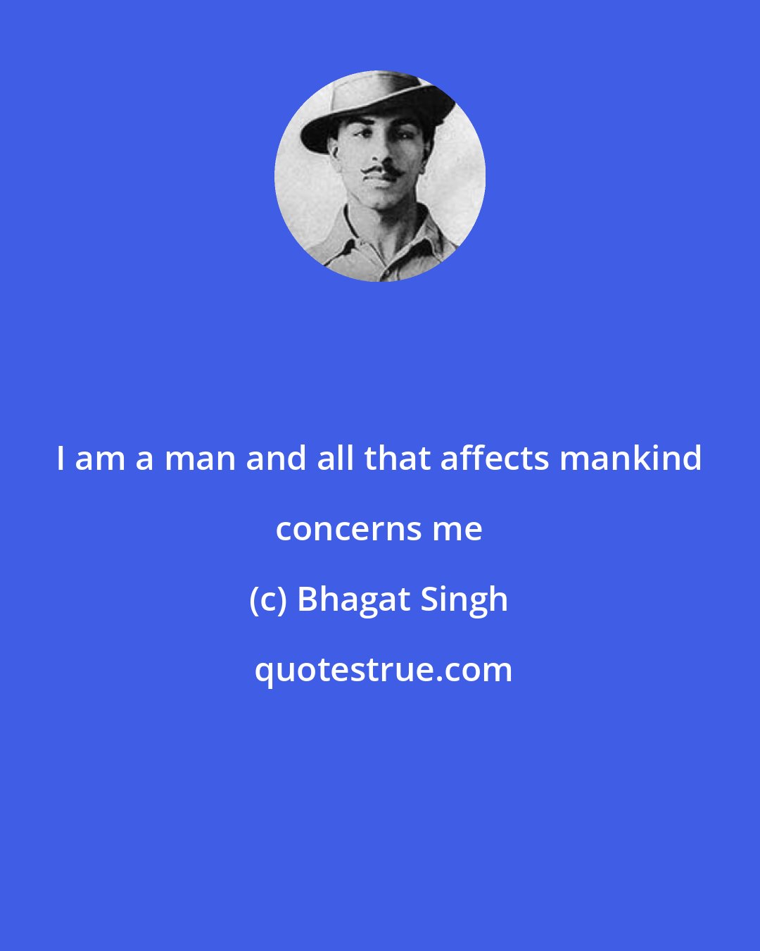 Bhagat Singh: I am a man and all that affects mankind concerns me