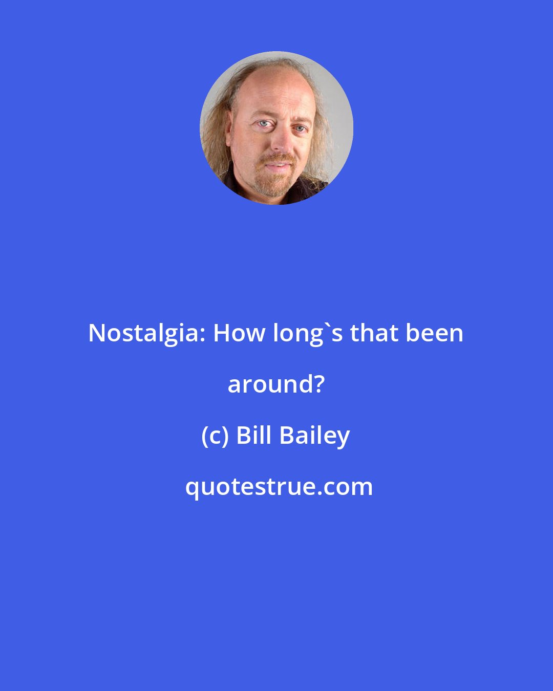 Bill Bailey: Nostalgia: How long's that been around?