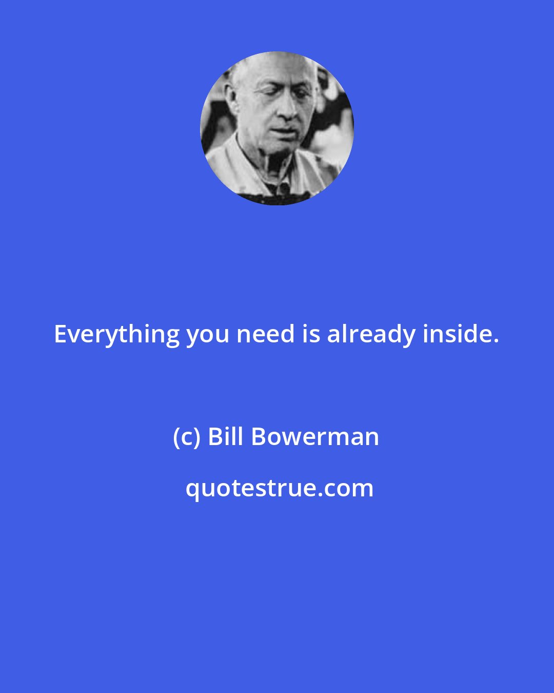 Bill Bowerman: Everything you need is already inside.