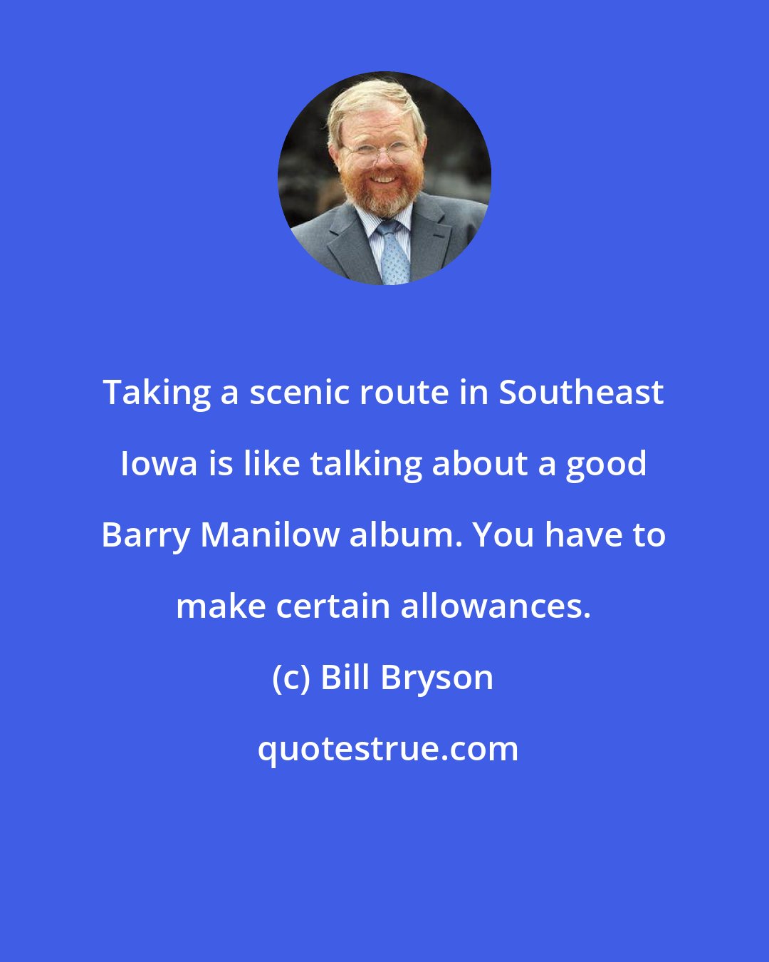 Bill Bryson: Taking a scenic route in Southeast Iowa is like talking about a good Barry Manilow album. You have to make certain allowances.