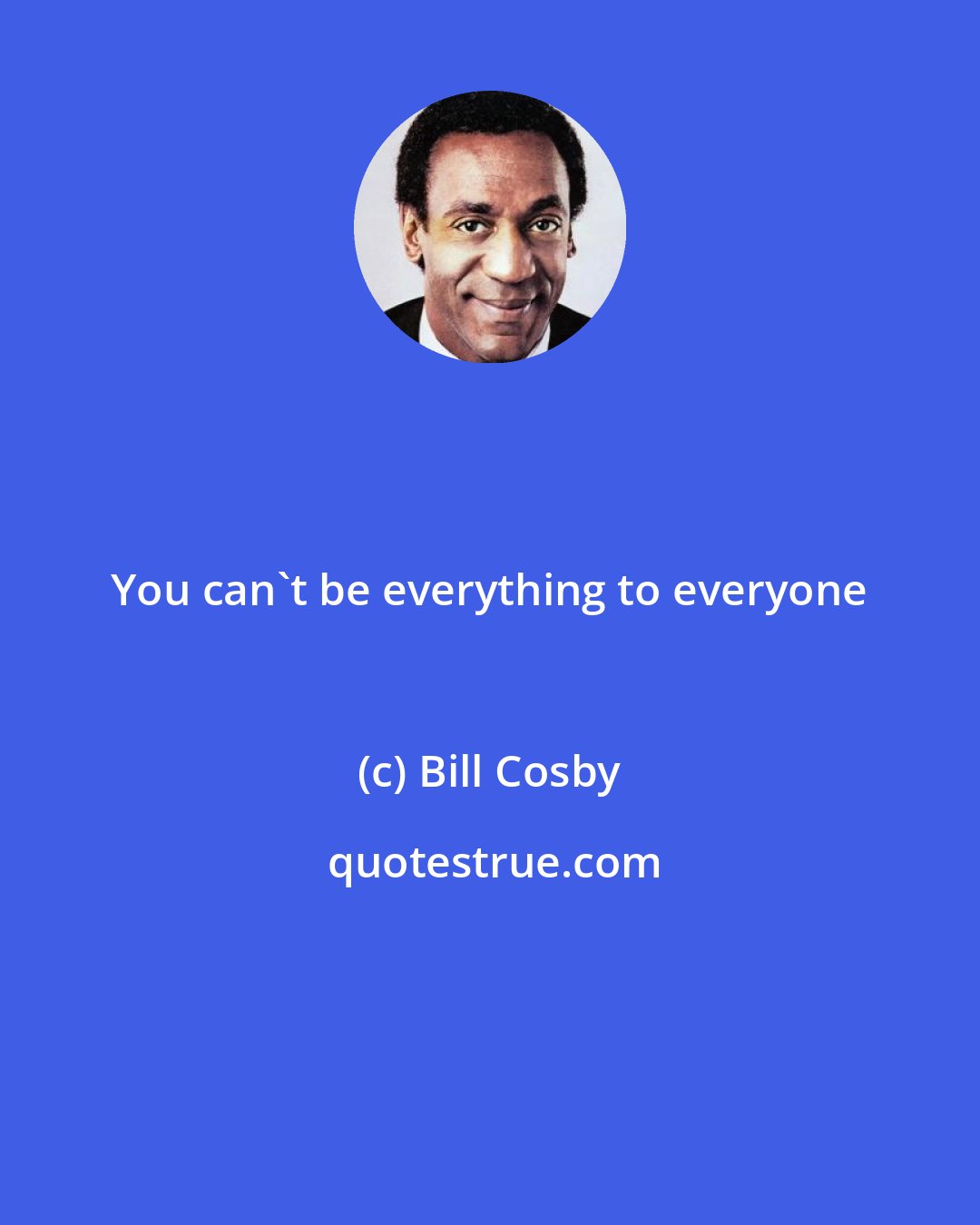 Bill Cosby: You can't be everything to everyone