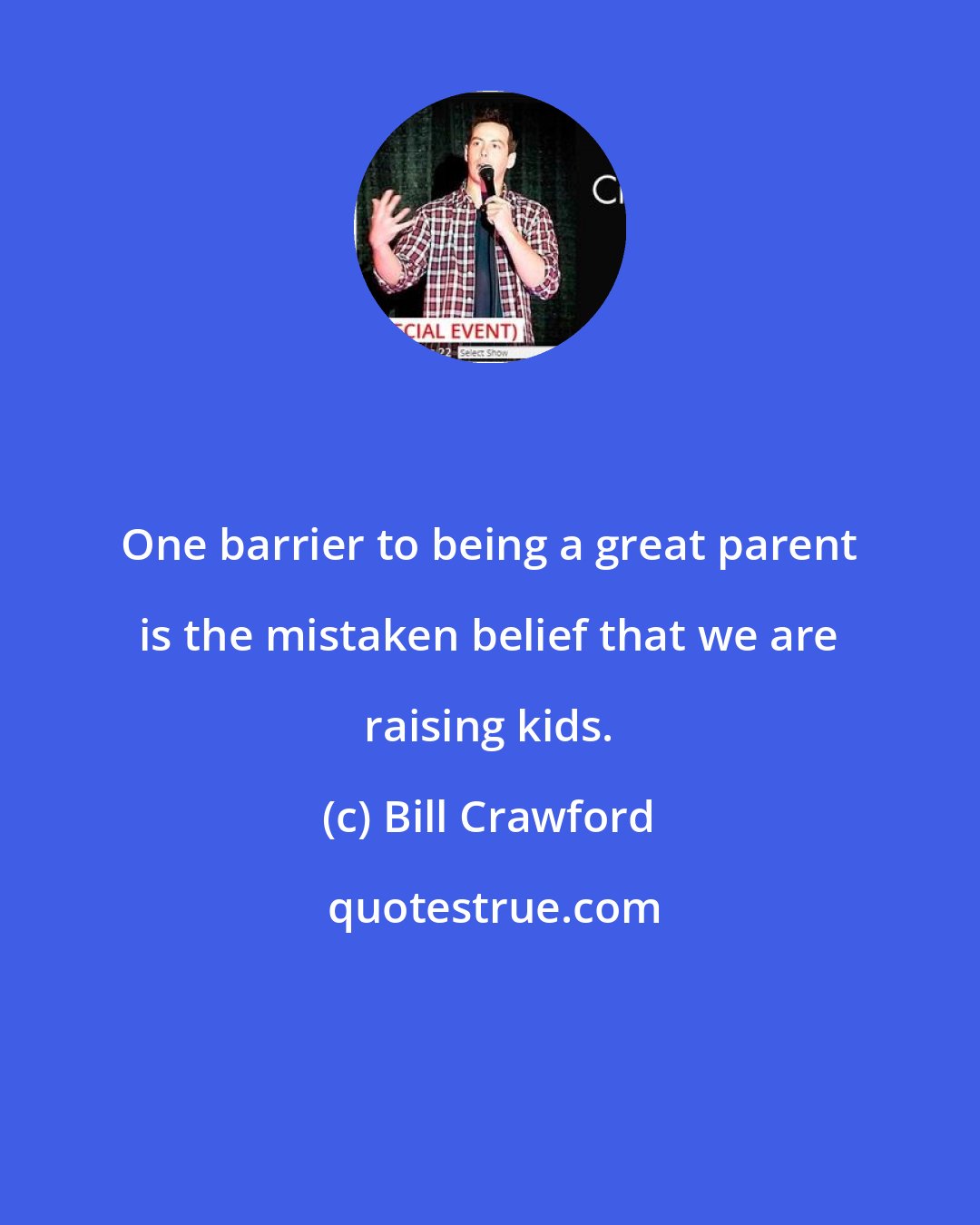 Bill Crawford: One barrier to being a great parent is the mistaken belief that we are raising kids.