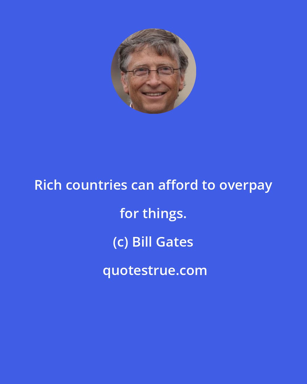 Bill Gates: Rich countries can afford to overpay for things.