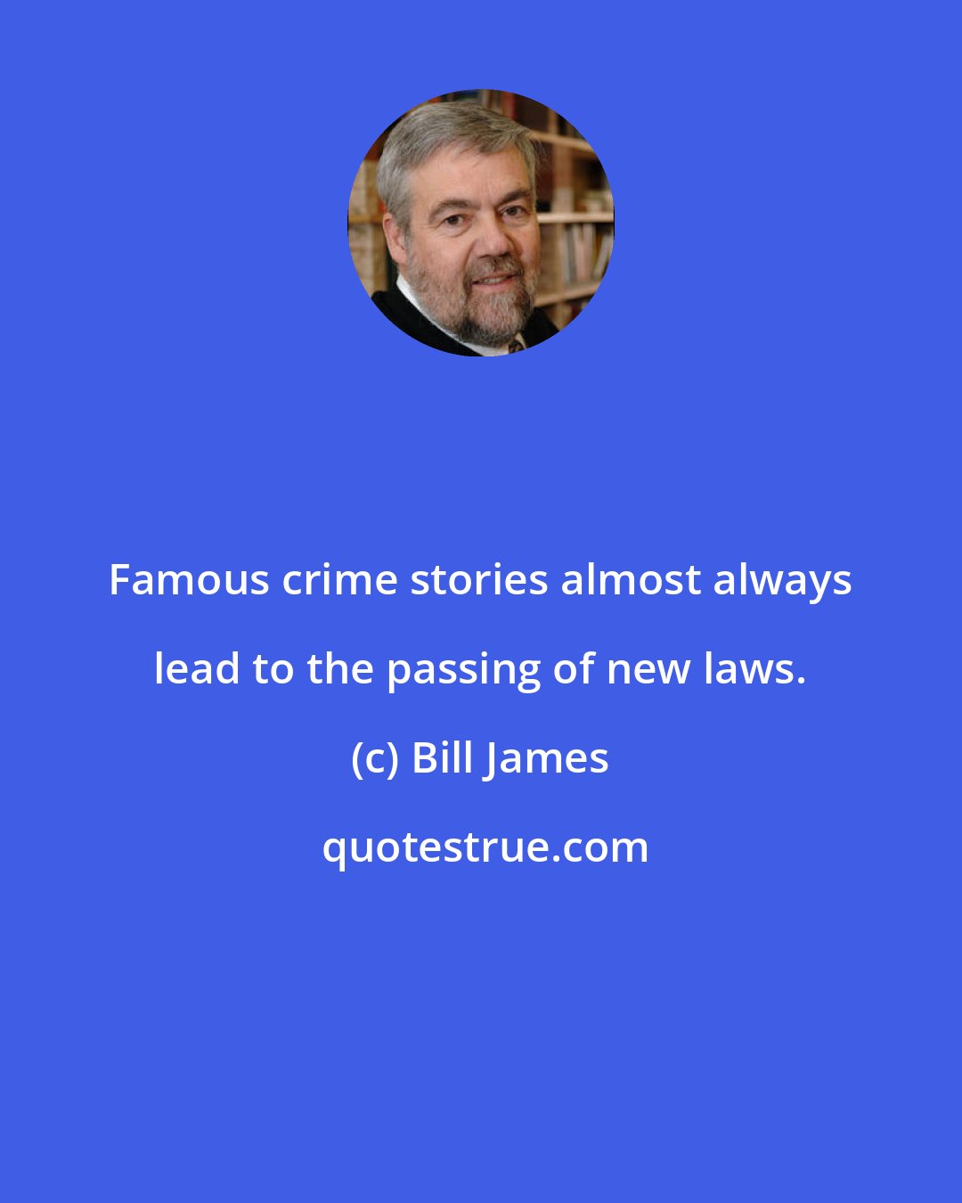 Bill James: Famous crime stories almost always lead to the passing of new laws.